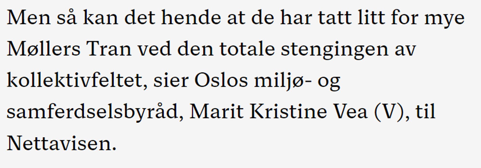 Men så kan det hende at de har tatt litt for mye Møllers Tran ved den totale stengingen av kollektivfeltet, sier Oslos miljø- og samferdselsbyråd, Marit Kristine Vea (V), til Nettavisen.