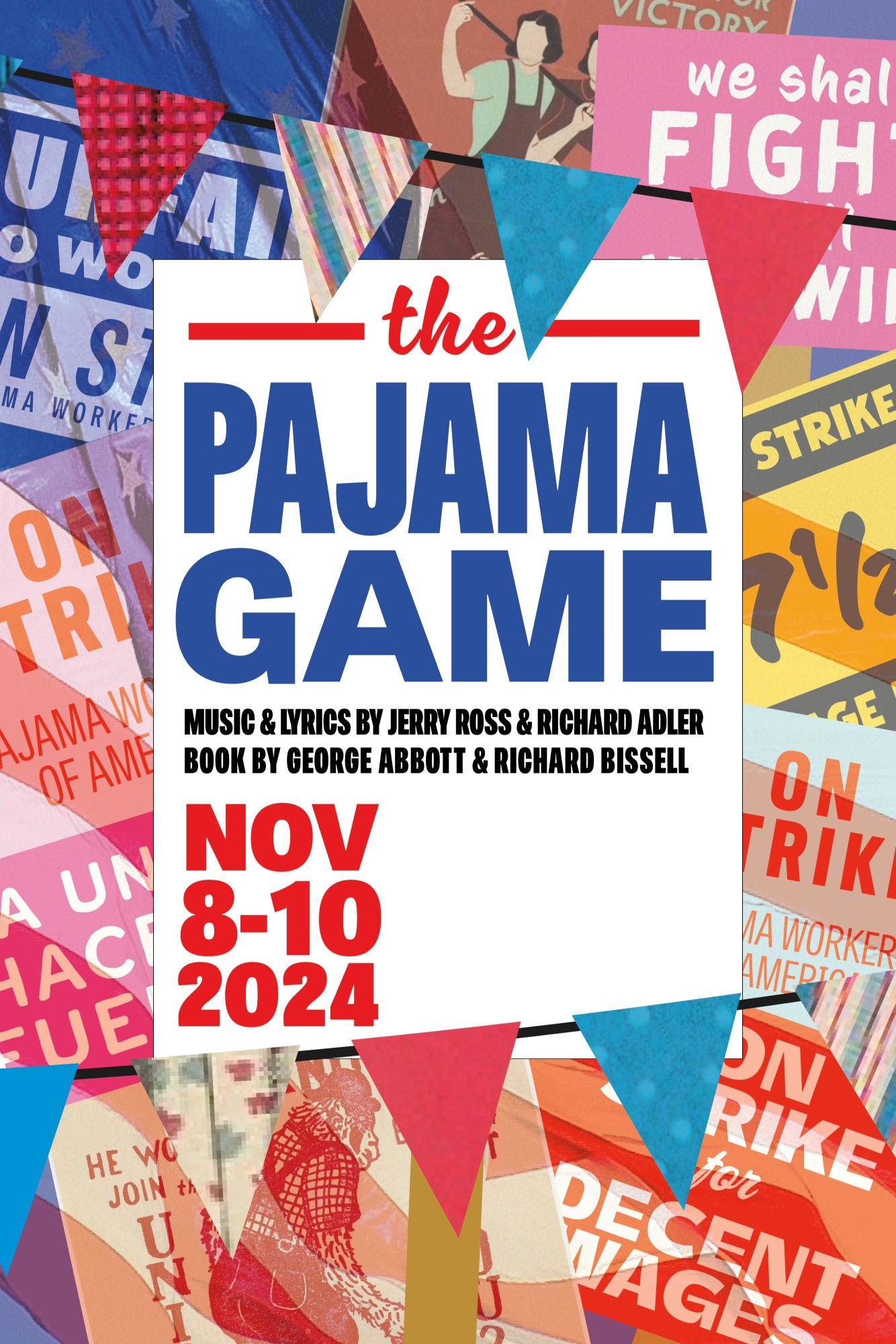 very early draft of poster for The Pajama Game.
In the center is a white sign, formatted like a protest sign with the info for the show (there's a white gap of hidden info at the moment). behind are various protest signs having to do with labor, in front is red white and blue bunting made with pajama fabric.