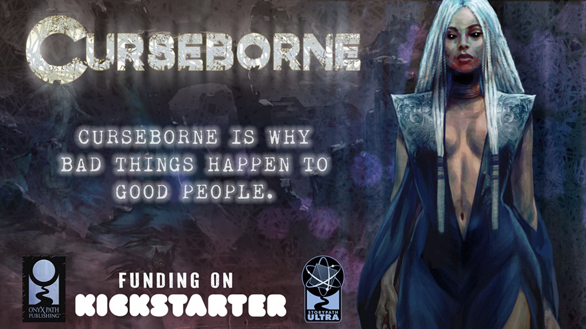 A beautiful woman with long white hair in a blue dress with white accents on the shoulders and a plunging neckline, stands before a purple, black, and gray texture. Her eyes are black and her chin is bloody. Text reads Curseborne is why bad things happen to good people. Funding on Kickstarter. The Onyx Path Publishing, Storypath Ultra, and Curseborne logos are featured.