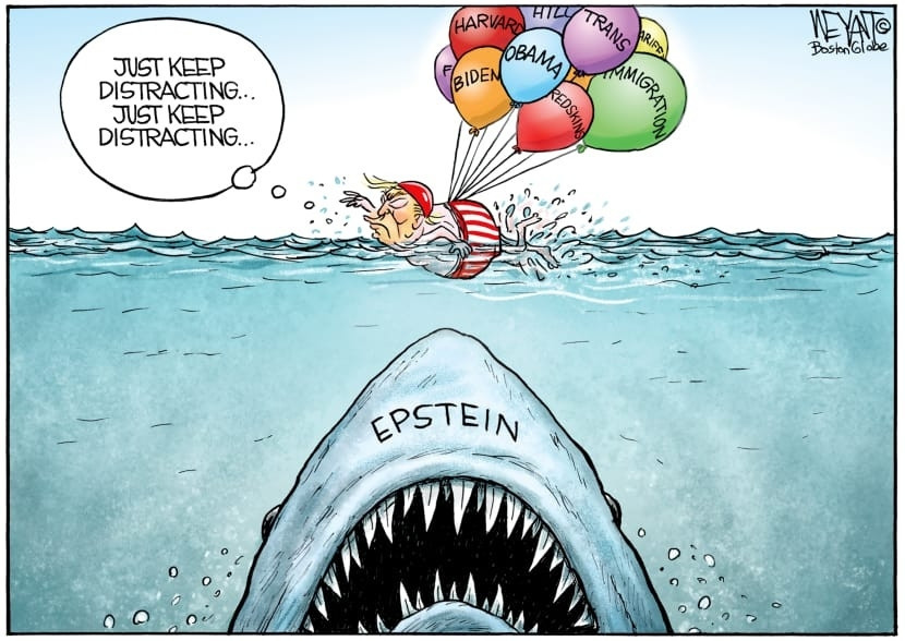 Political cartoon that shows a Jaws-like shark with Epstein written on its nose, with Trump swimming, saying Just keep distracting.. just keep distracting. Balloons are tied around his waist holding him up, and each balloon has a distraction (Obama is one) written on the balloons.