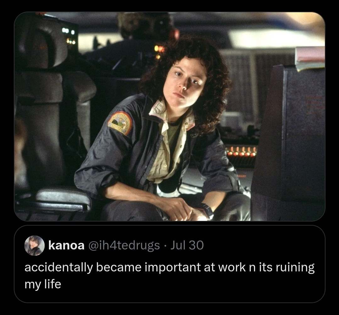 Sigourney Weaver as a pensive Warrant Officer Ellen Ripley from Alien (1979). Caption tweet from Kanoa : "accidentally became important at work n its ruining my life"