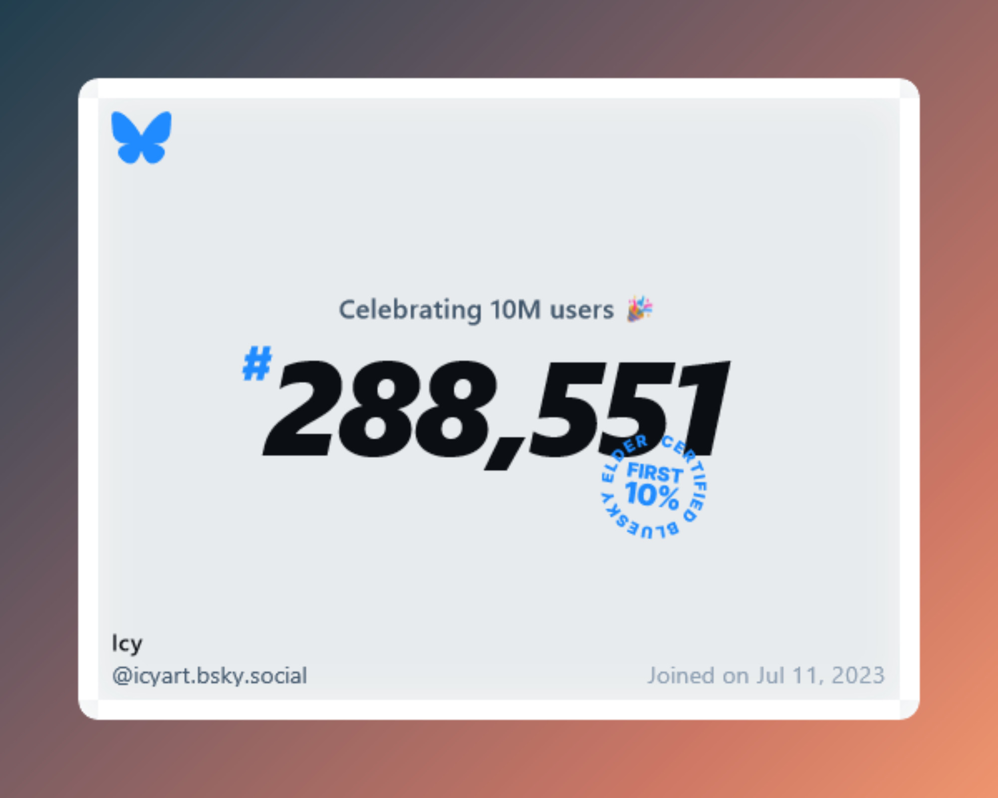 A virtual certificate with text "Celebrating 10M users on Bluesky, #288,551, Icy ‪@icyart.bsky.social‬, joined on Jul 11, 2023"