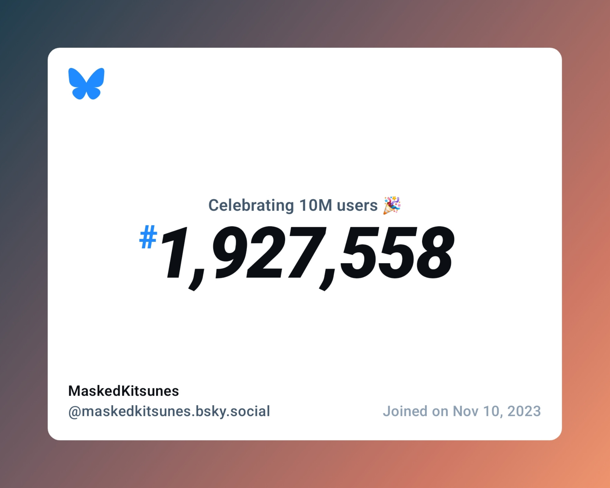 A virtual certificate with text "Celebrating 10M users on Bluesky, #1,927,558, MaskedKitsunes ‪@maskedkitsunes.bsky.social‬, joined on Nov 10, 2023"