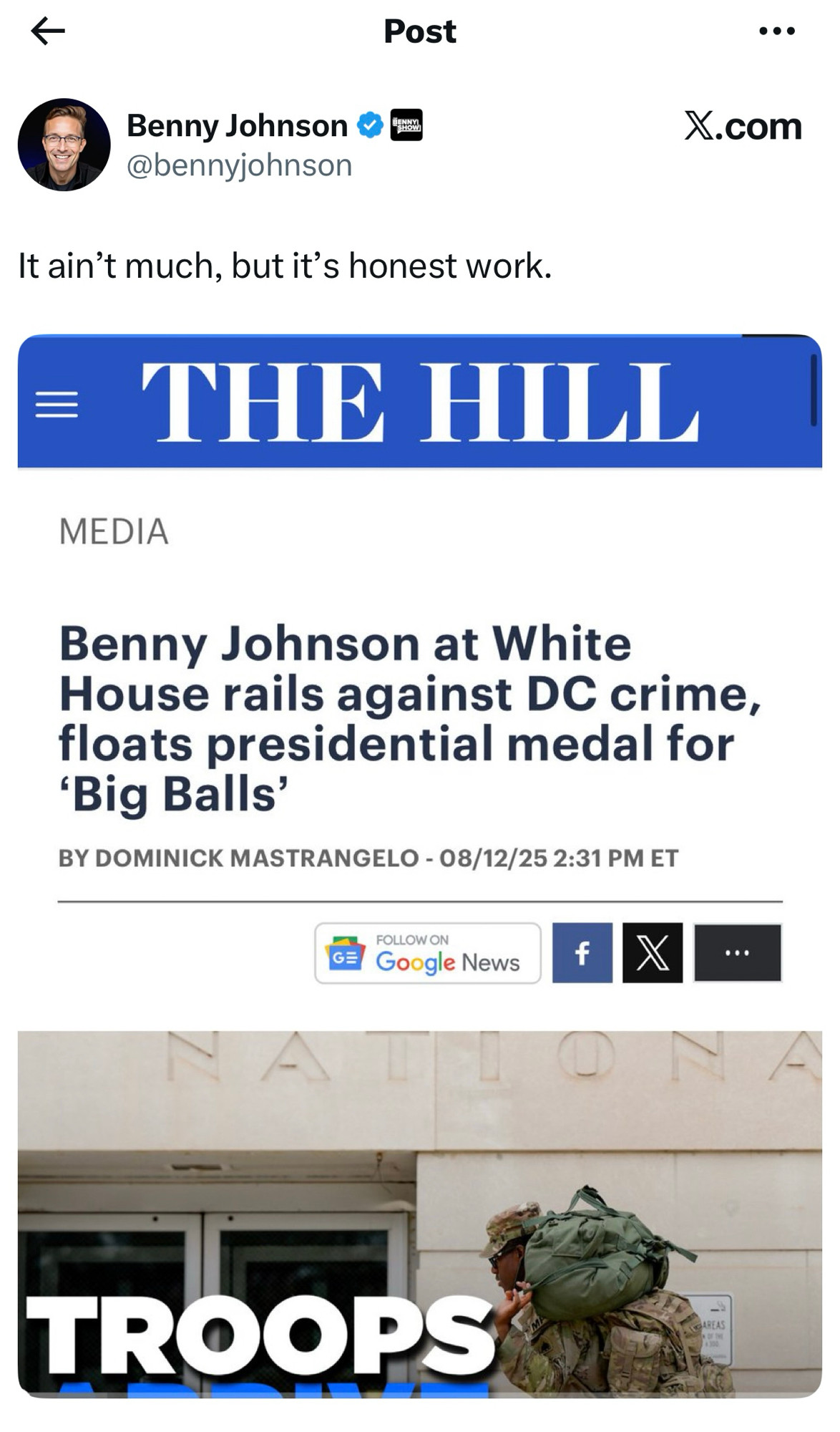 Paid Russian shill Benny Johnson’s post, reading “It ain’t much, but it’s honest work,” with a screenshot of a headline from The Hill: “Benny Johnson at White
House rails against DC crime, floats presidential medal for
'Big Balls'
BY DOMINICK MASTRANGELO - 08/12/25 2:31 PM ET

Yes, this is an actual human-ish person writing and promoting these things.  Irony is dead, and the lunatics are running the asylum, because holy fuck, what even is this world?