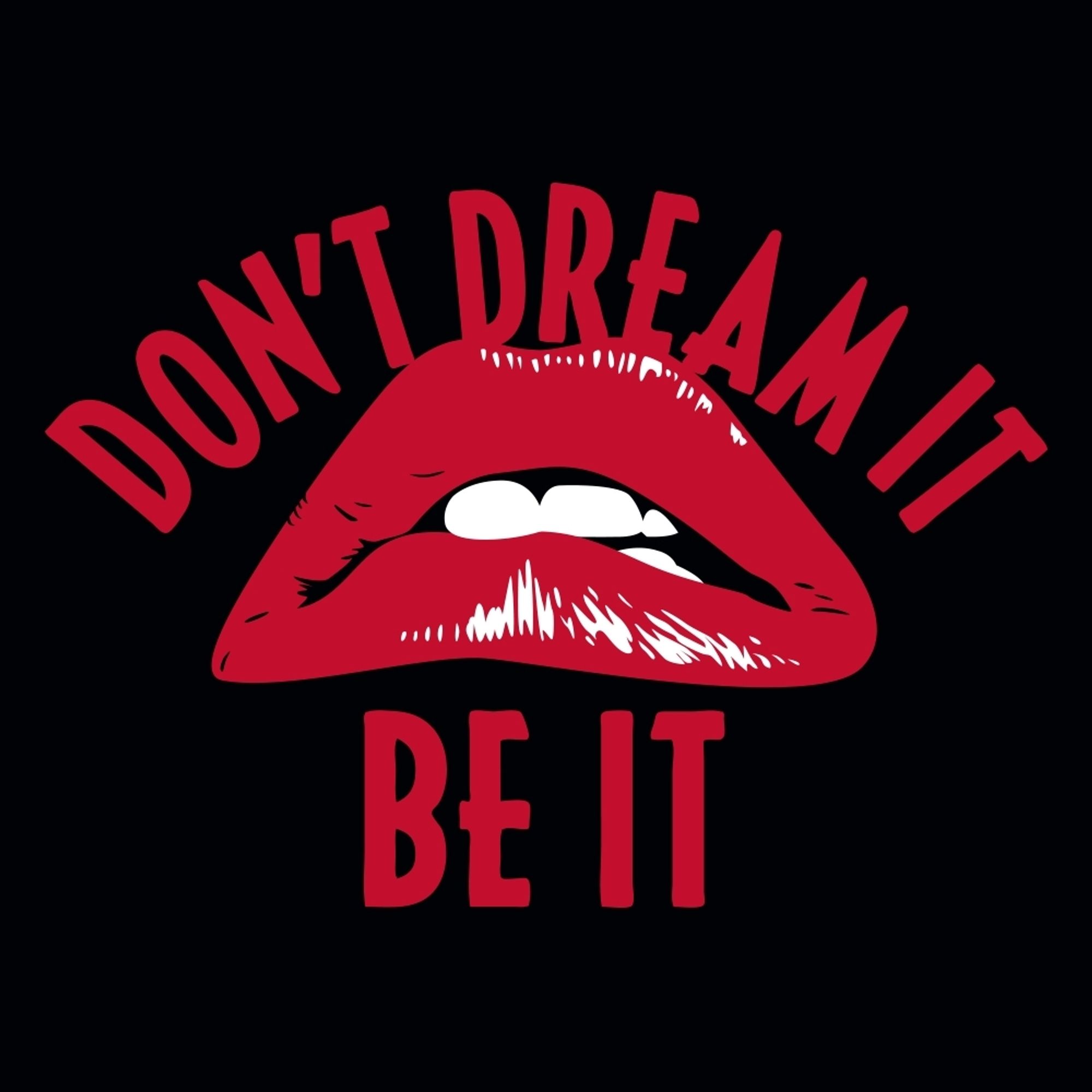 "Don't dream it be it" text encircling the lips from Rocky Horror Picture Show