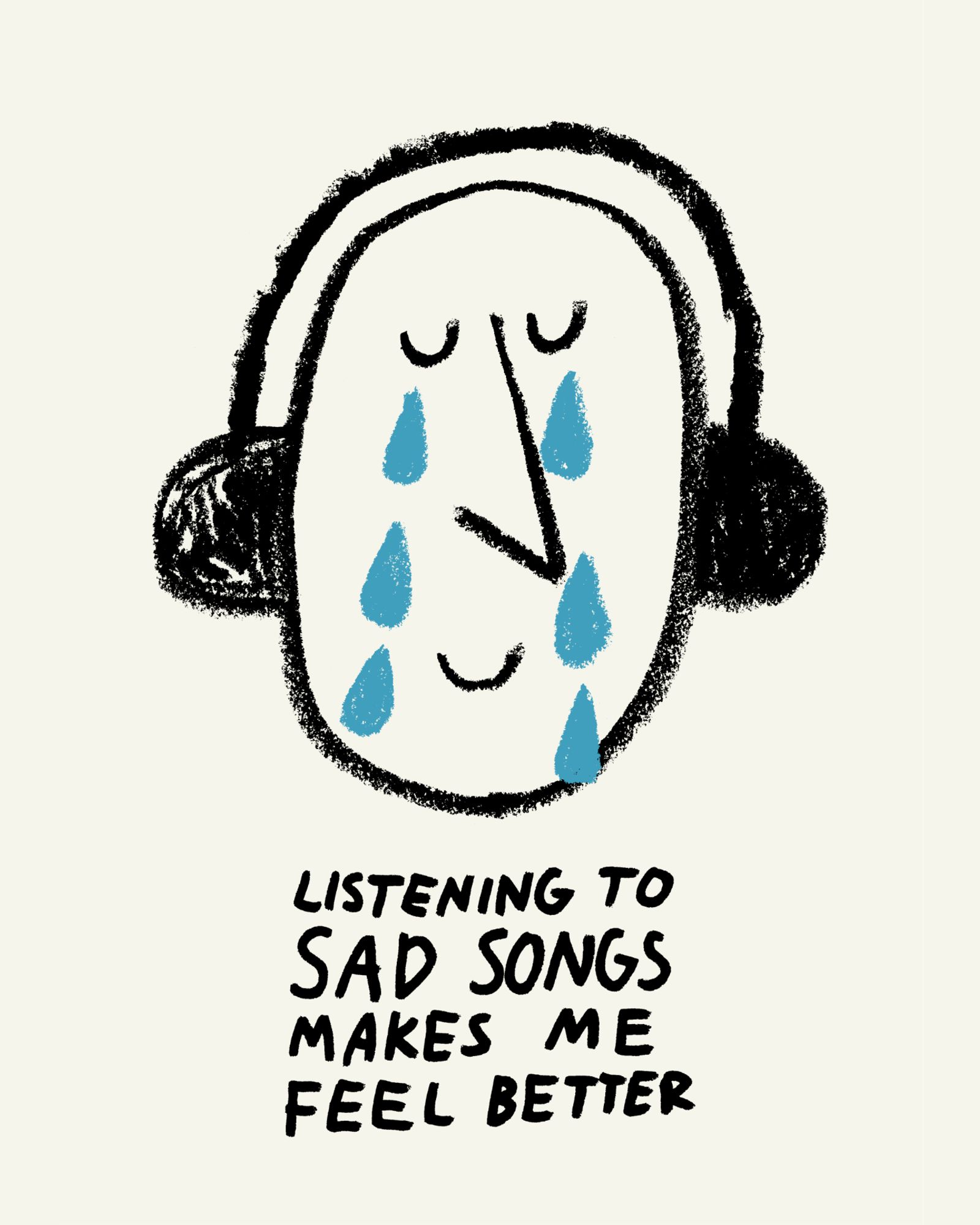 Portrait illustration of a person with large headphones on, smiling and crying at the same time. There is text below the head that reads "listening to sad songs makes me feel better"