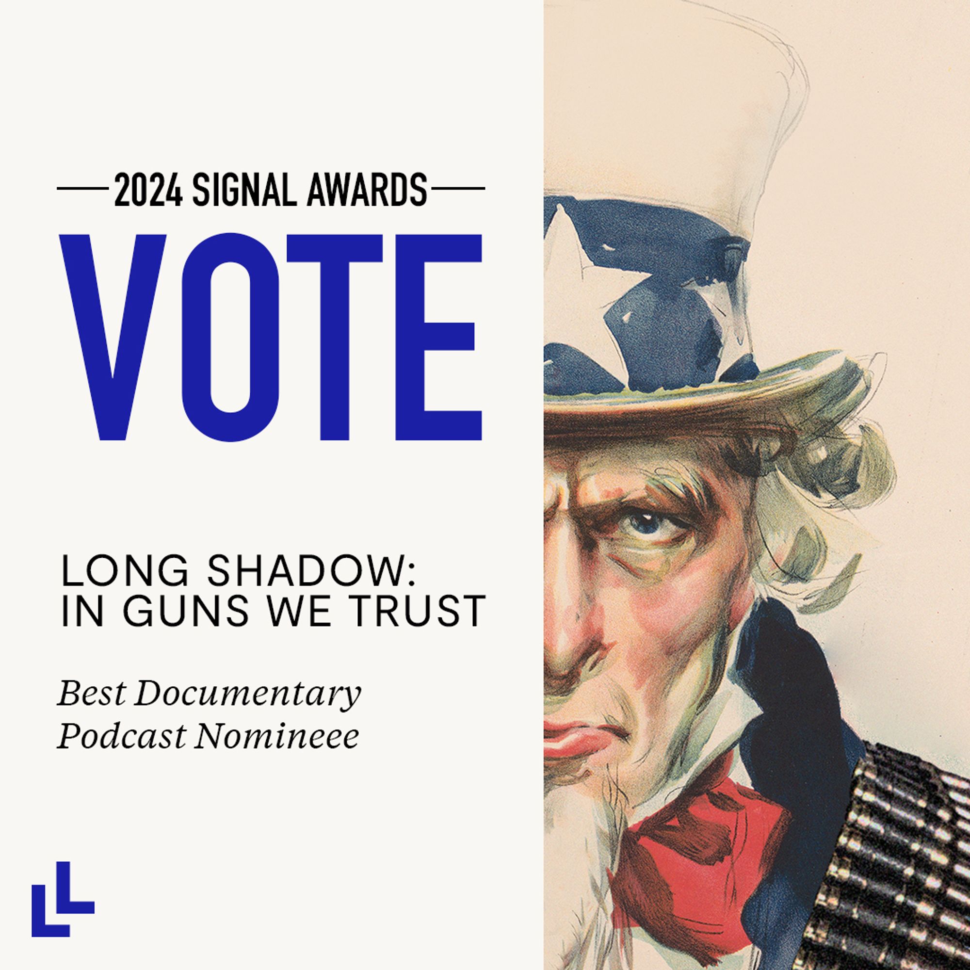 Graphic with text on the left reading, "2024 SIGNAL AWARDS VOTE LONG SHADOW IN GUNS WE TRUST Best Documentary Podcast Nominee" and art of half of Uncle Sam's face on the right 