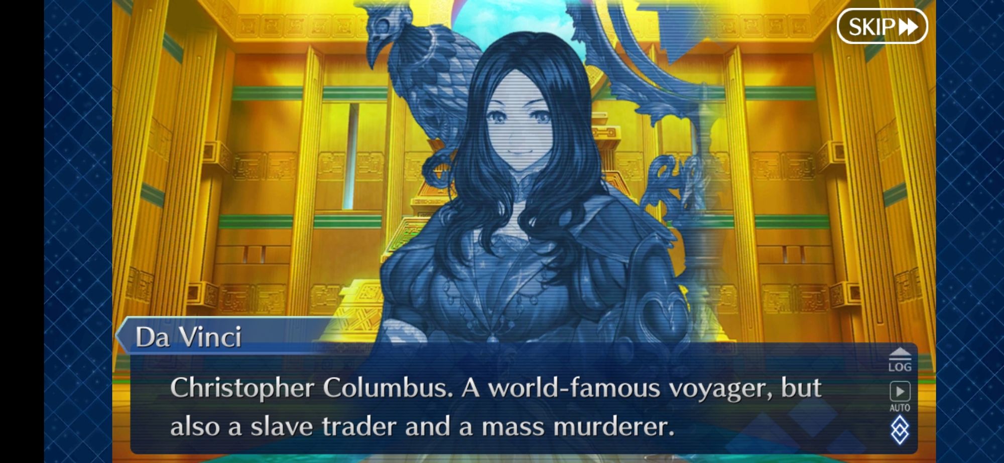 A screenshot from FGO where a genderbent Da Vinci (which is rather normal for the Fate franchise) says "Christopher Columbus. A world-famous voyager, but also a slave trader and a mass murderer." once the identity of a certain servant is revealed.