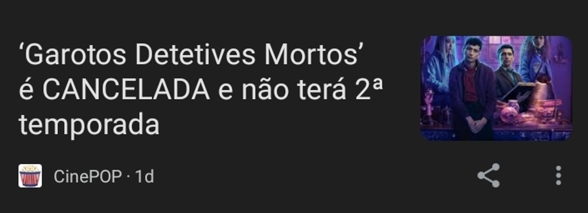 Notícia do site "CinePOP" escrita "Garotos Detetives mortos' é CANCELADA e não terá 2ª temporada"