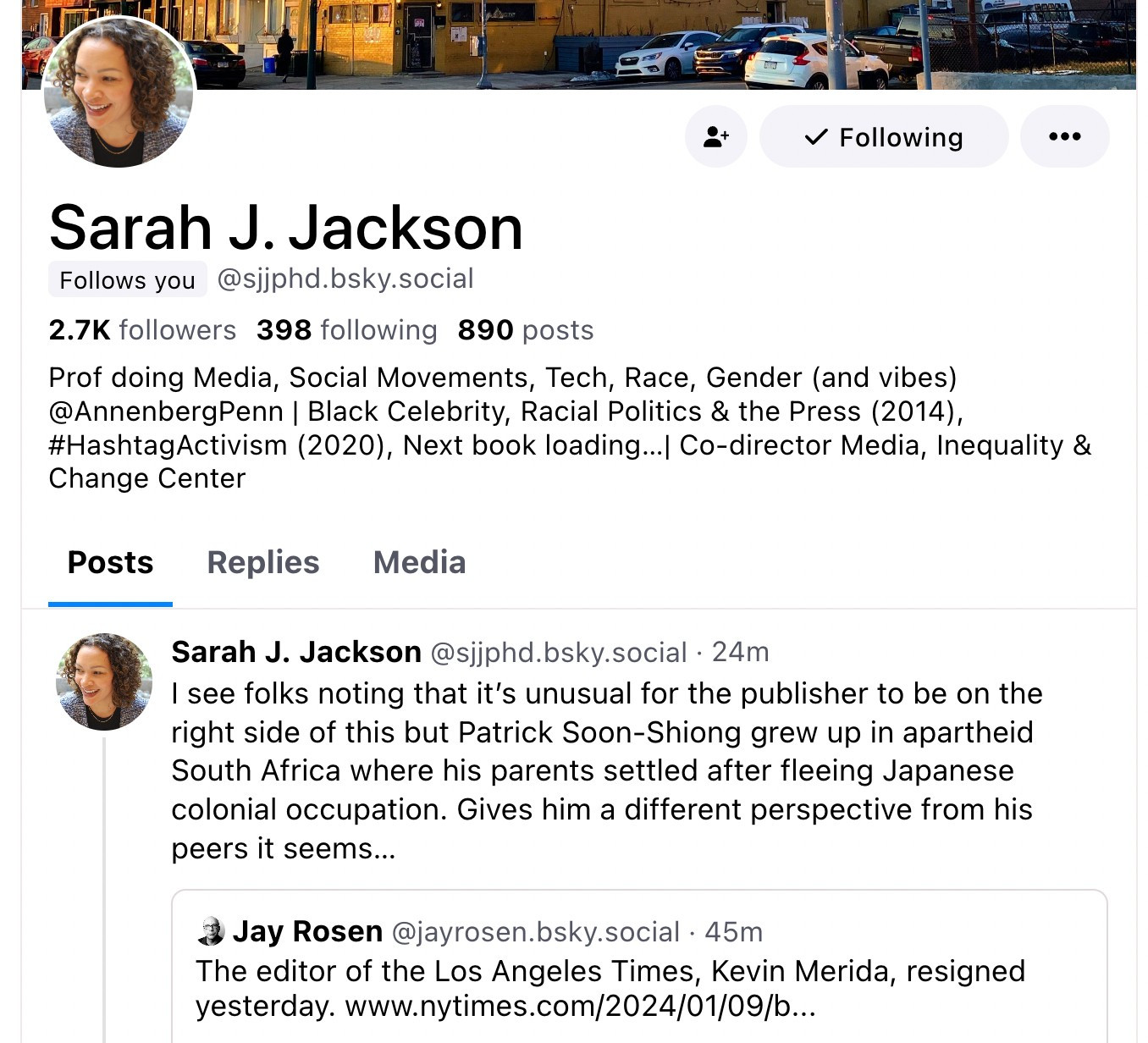 Sarah J. Jackson

@sjjphd.bsky.social

2.7K followers 398 following 890 posts
Prof doing Media, Social Movements, Tech, Race, Gender (and vibes)
@AnnenbergPenn | Black Celebrity, Racial Politics & the Press (2014),
#HashtagActivism (2020), Next book loading...| Co-director Media, Inequality & Change Center

Sarah J. Jackson @sjjphd.bsky.social • 24m
I see folks noting that it's unusual for the publisher to be on the
right side of this but Patrick Soon-Shiong grew up in apartheid
South Africa where his parents settled after fleeing Japanese
colonial occupation. Gives him a different perspective from his
peers it seems...

Jay Rosen @jayrosen.bsky.social • 45m
The editor of the Los Angeles Times, Kevin Merida, resigned
yesterday, www.nytimes.com/2024/01/09/b...