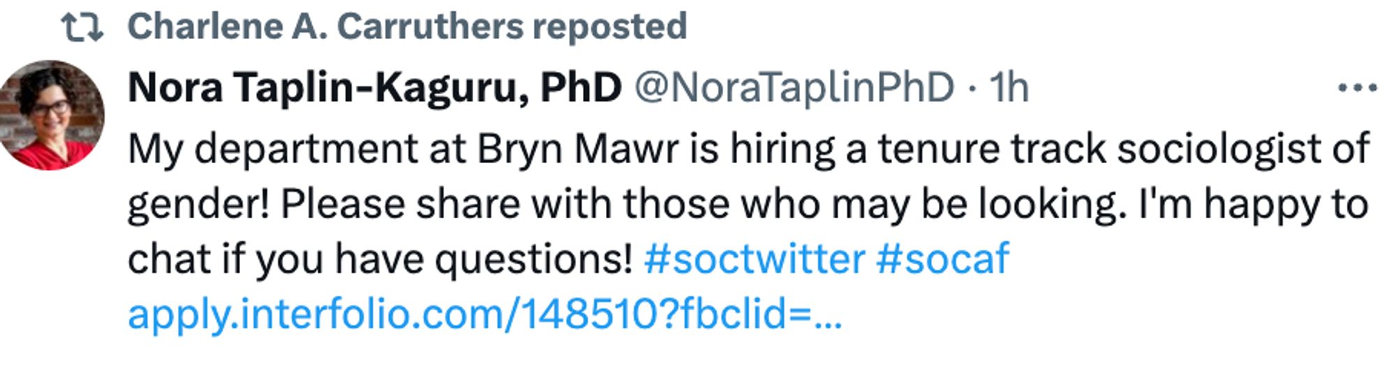 Nora Taplin-Kaguru, PhD
@NoraTaplinPhD
·
1h
My department at Bryn Mawr is hiring a tenure track sociologist of gender! Please share with those who may be looking. I'm happy to chat if you have questions! #soctwitter #socaf https://apply.interfolio.com/148510?fbclid=IwZXh0bgNhZW0CMTEAAR1H3FW1FHyUL5L9FXADGrUYzjFOksHn9VSI9xZED1Rg55i6RkgUsdUeD6s_aem_ujXnX4yB_KqPDS3swNBNtw
7:30 PM · Jul 17, 2024
·
1,719
 Views