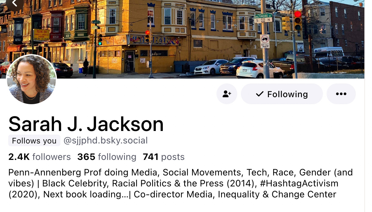 Sarah J. Jackson
Follows you @sjjphd.bsky.social

2.4K followers 365 following 741 posts

Penn-Annenberg Prof doing Media, Social Movements, Tech, Race, Gender (and vibes) | Black Celebrity, Racial Politics & the Press (2014), #HashtagActivism (2020), Next book loading...| Co-director Media, Inequality & Change Center