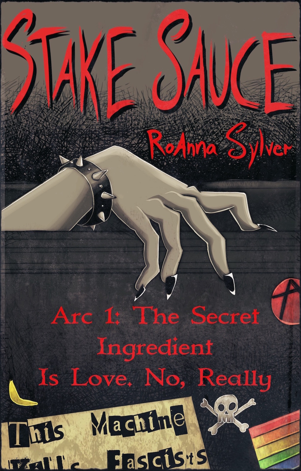 STAKE SAUCE ARC 1: The Secret Ingredient is Love. No, really. (A gray hand with black nailpolish and a spiked bracelet emerging from a coffin in a loving send-up of the iconic Dracula cover. The coffin has several stickers, including a rainbow, anarchy symbol, and "THIS MACHINE KILLS FASCISTS.)