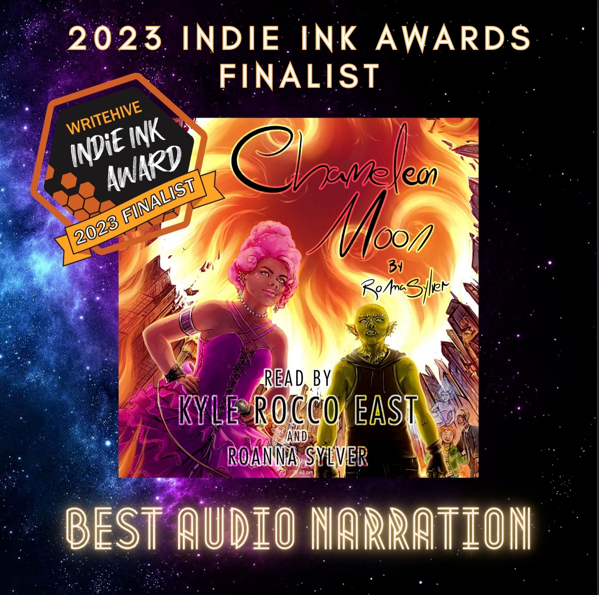 The fiery, colorful cover of CHAMELEON MOON the audiobook, read by Kyle Rocco East and RoAnna Sylver, set against a blue and purple starry background. Text: 2023 Indie Ink Awards Finalist: Best Audio Narration. An orange sticker reads Writehive Indie Ink Awards 2023 finalist!