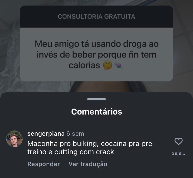 Caixinha de perguntas do Instagram: “Meu amigo tá usando drogas ao invés de beber por que não tem calorias”
Comentário do vídeo de resposta: “Verdinha pro bulking, pó pra pré-treino e cutting com craque”