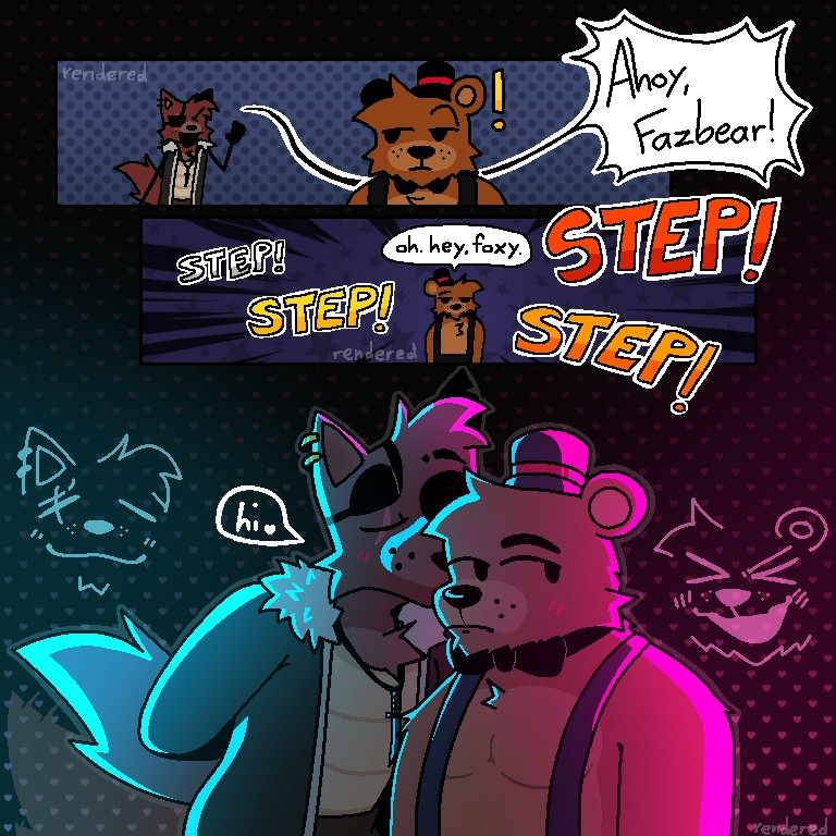 This comic contains Freddy Fazbear and Foxy from my Five Nights at Freddy's alternate universe.



Foxy calls out to Freddy. "Ahoy, Fazbear!"

Freddy then turns to the direction he heard his voice. "Oh. Hey, Foxy," he says as Foxy’s darting towards him.

Foxy leans down and places a kiss on his cheek. "hi ♡"