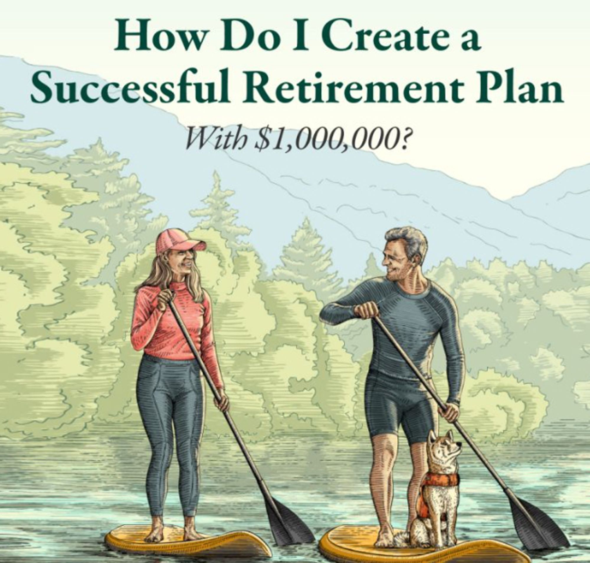 promotional art saying "How do I create a successful retirement plan with $1,000,000?" with a drawing of a couple and their dog on paddleboards