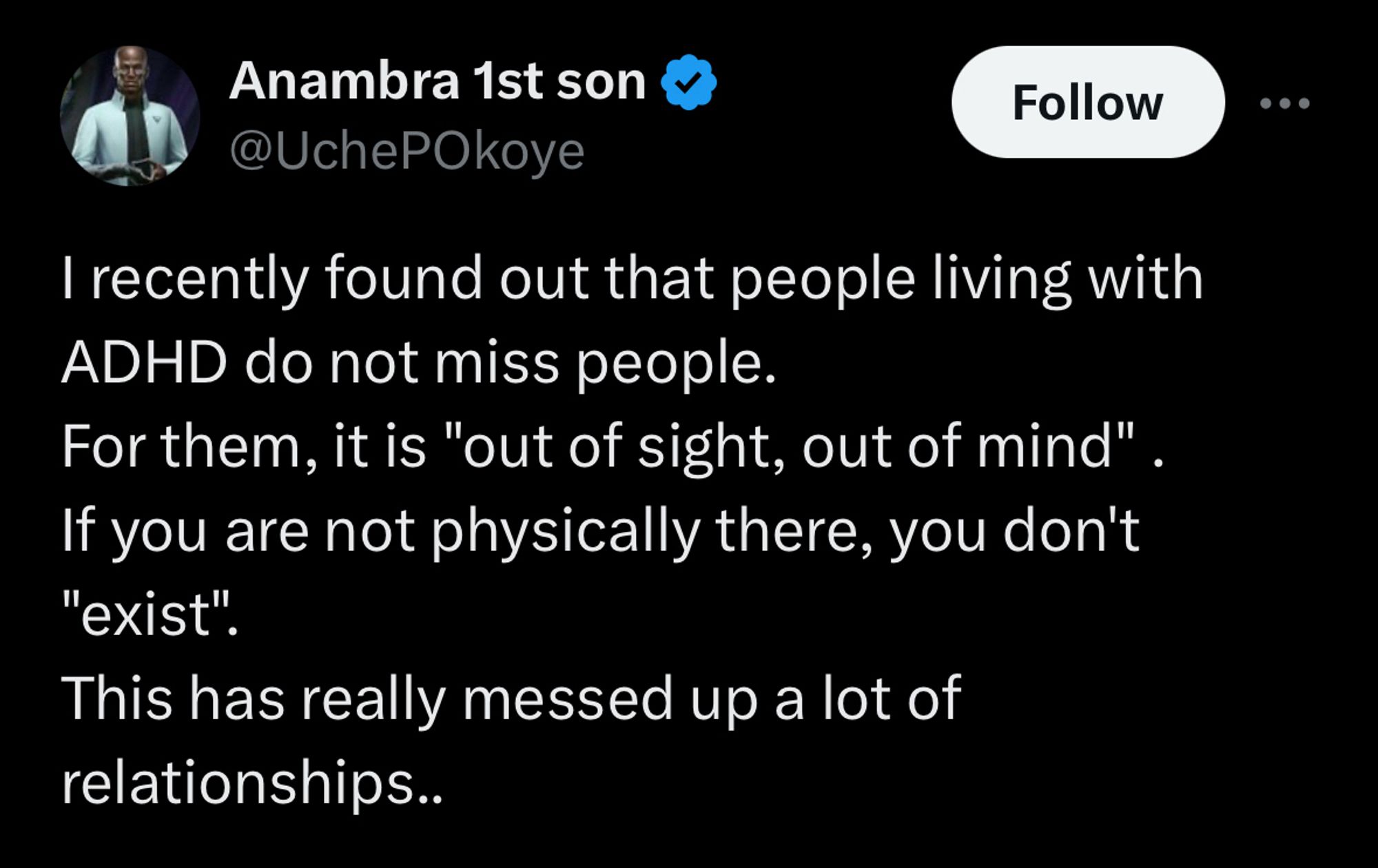 Anambra 1st son & @UchePOkoye
Follow
...
I recently found out that people living with
ADHD do not miss people.
For them, it is "out of sight, out of mind".
If you are not physically there, you don't
"exist".
This has really messed up a lot of relationships..