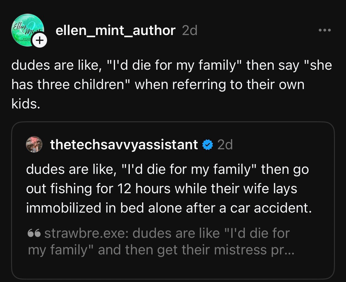 Screenshot of a post from Threads that reads “dudes are like, ‘I'd die for my family’ then say ‘she has three children’ when referring to their own kids.”