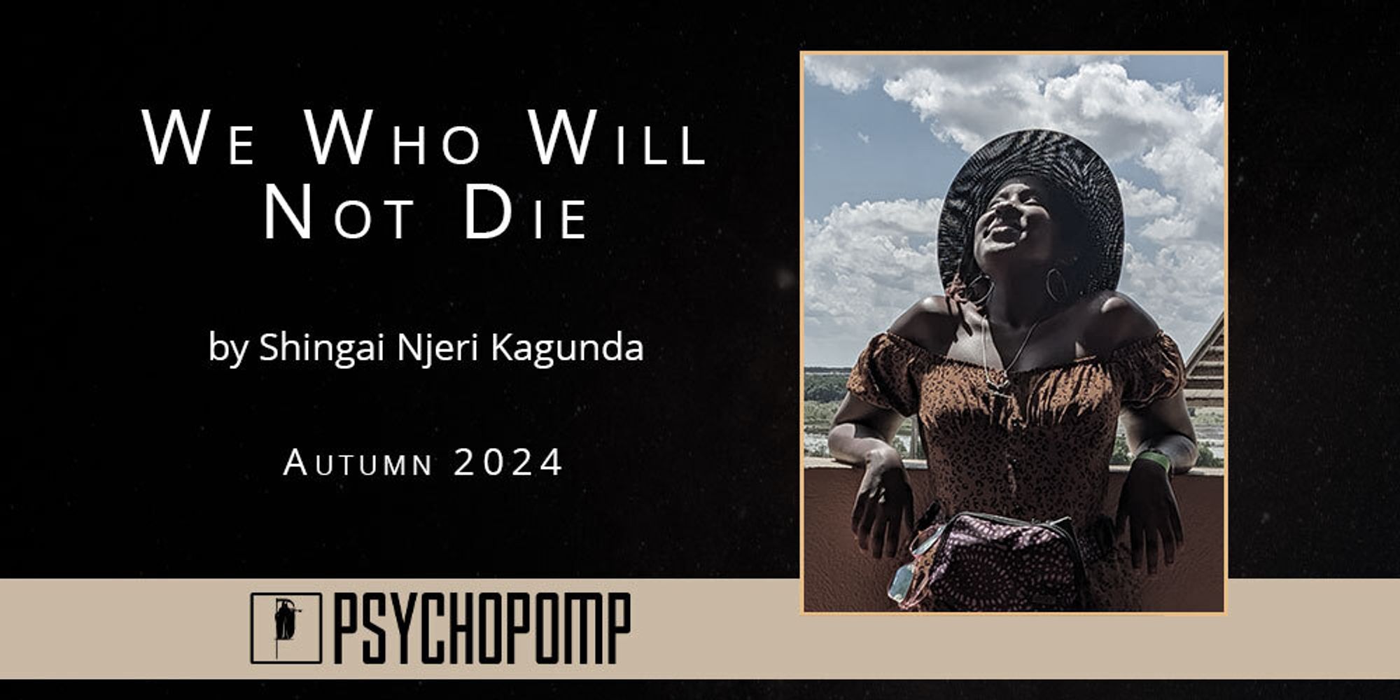 title card for We Who Will Not Die by Shingai Njeri Kagunda, August 2024. Image of a dark brown skinned woman, leaning back, gazing up at the sky with joy.