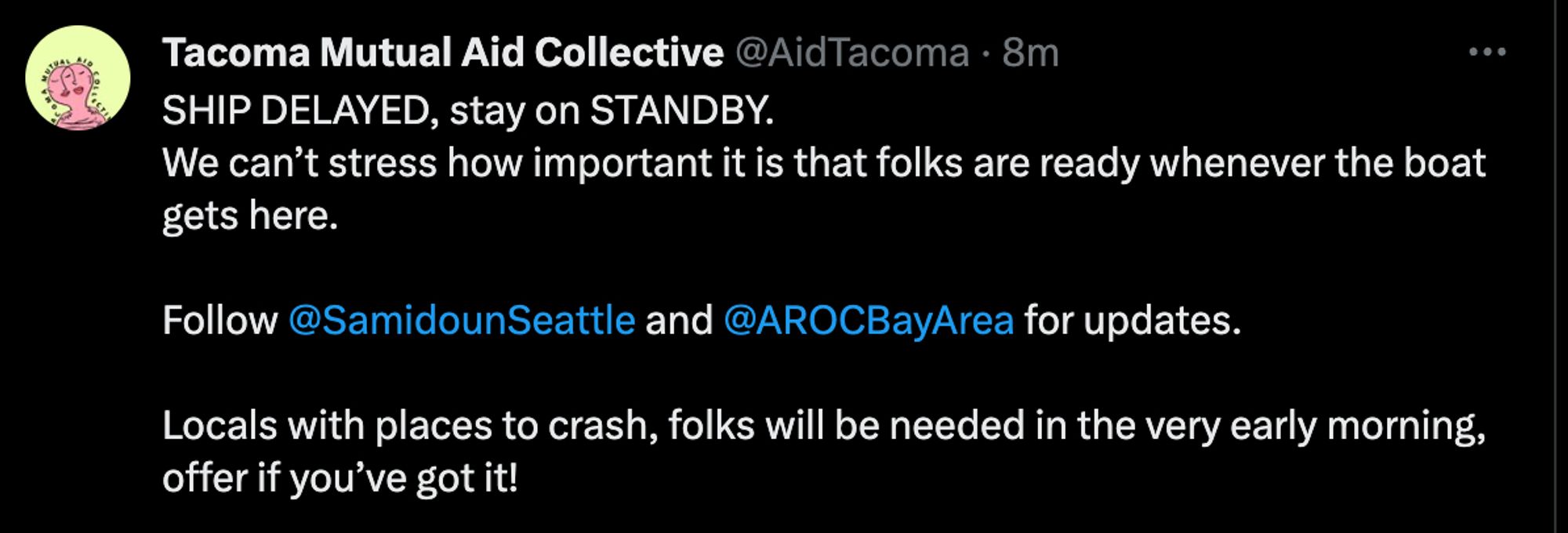 tweet from Tacoma Mutual Aid Collective:

SHIP DELAYED, stay on STANDBY. 
We can’t stress how important it is that folks are ready whenever the boat gets here. 

Follow 
@SamidounSeattle
 and 
@AROCBayArea
 for updates. 

Locals with places to crash, folks will be needed in the very early morning, offer if you’ve got it!