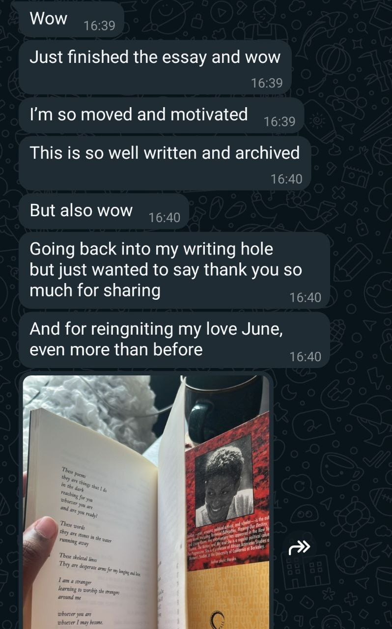 screenshot of a whatsapp messages and at the bottom there is picture of a Black hand holding a June Jordan book open. the text of the whatsapp messages read:

Wow
ust finished the essay and wow
I’m so moved and motivated
This is so well written and archived
But also wow
Going back into my writing hole but just wanted to say thank you so much for sharing
And for reingniting my love June, even more than before