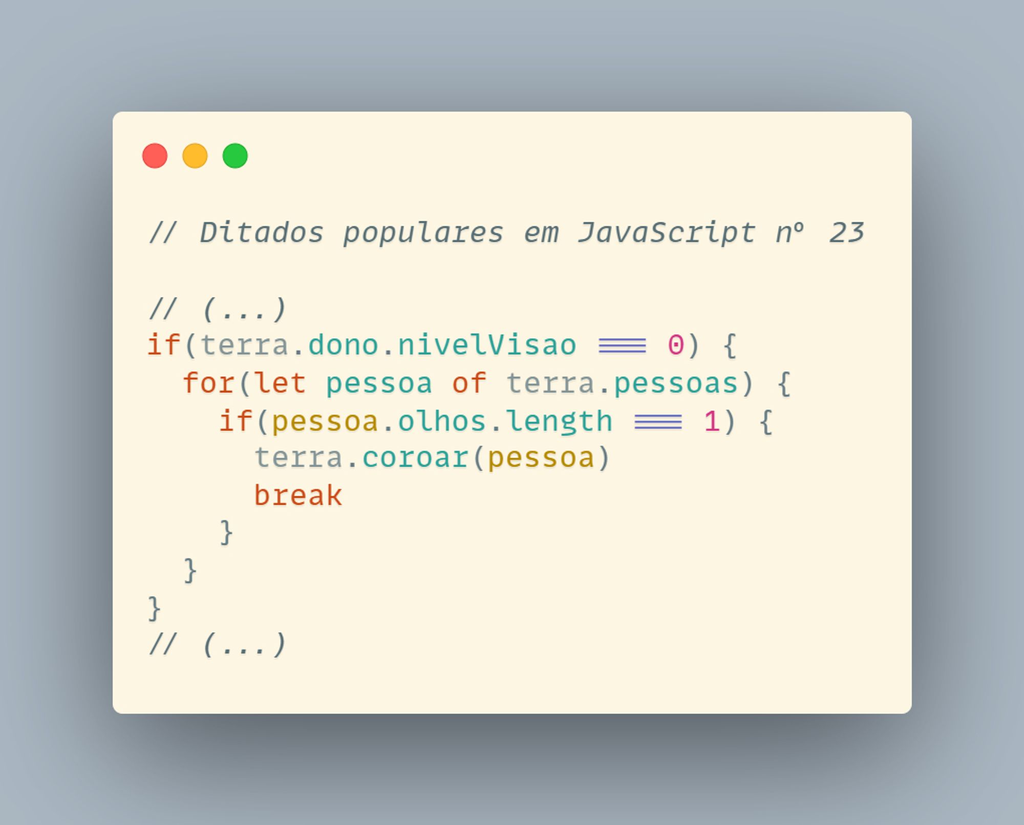 // Ditados populares em JavaScript nº 23

// (...)
if(terra.dono.nivelVisao === 0) {
  for(let pessoa of terra.pessoas) {
    if(pessoa.olhos.length === 1) {
      terra.coroar(pessoa)
      break
    }
  }
}
// (...)