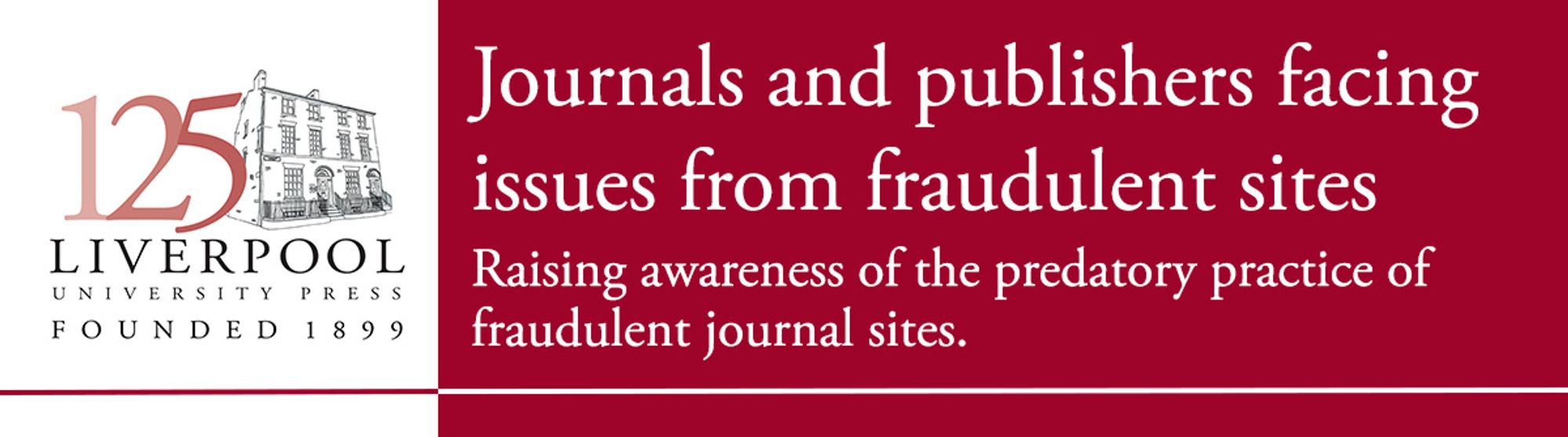 Journals and publishers facing issues from fraudulent sites. Raising awareness of the predatory practice of fraudulent journal sites. LUP 125th anniversary logo with an illustration of the Georgian townhouse that houses the press.