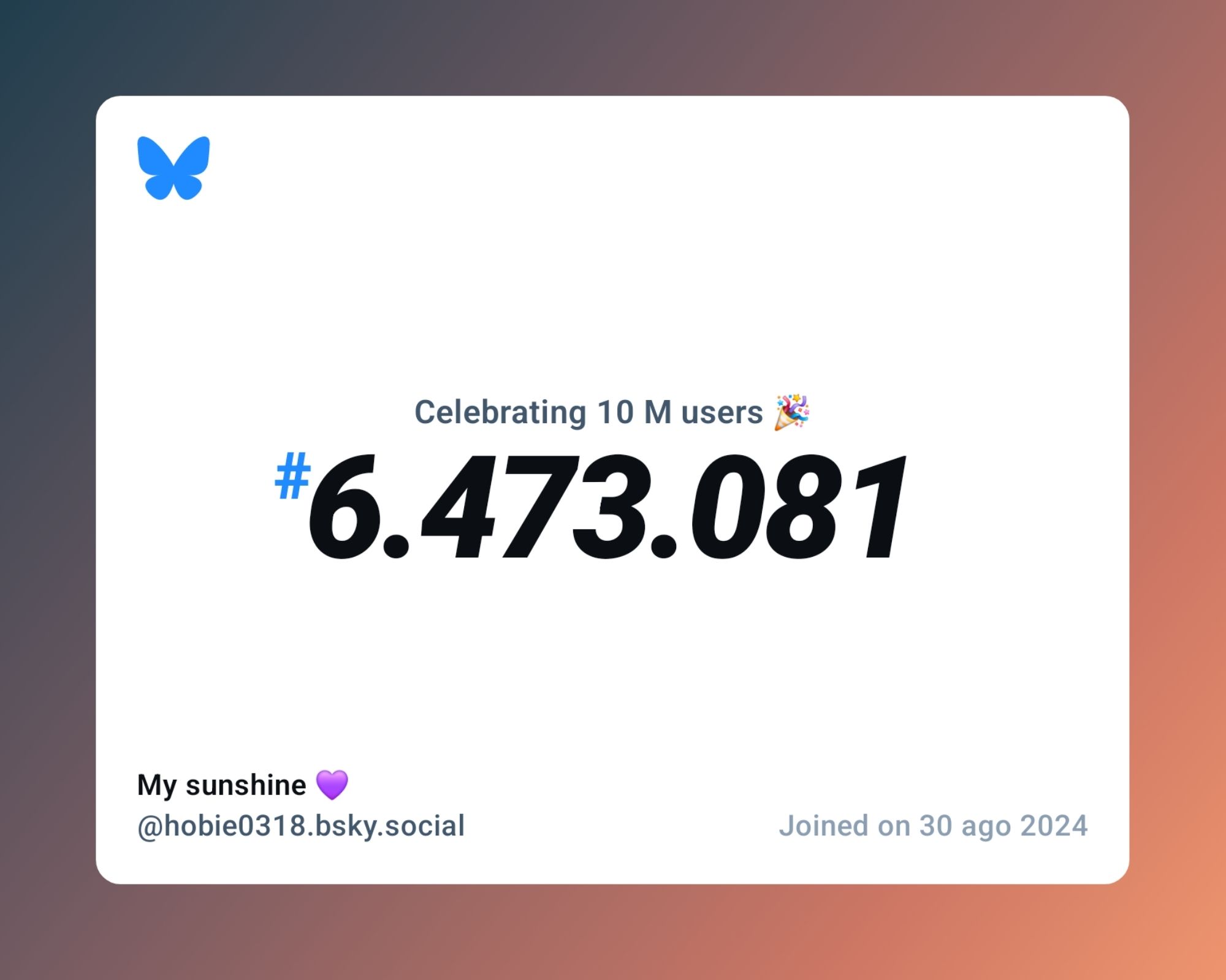 A virtual certificate with text "Celebrating 10M users on Bluesky, #6.473.081, My sunshine 💜 ‪@hobie0318.bsky.social‬, joined on 30 ago 2024"