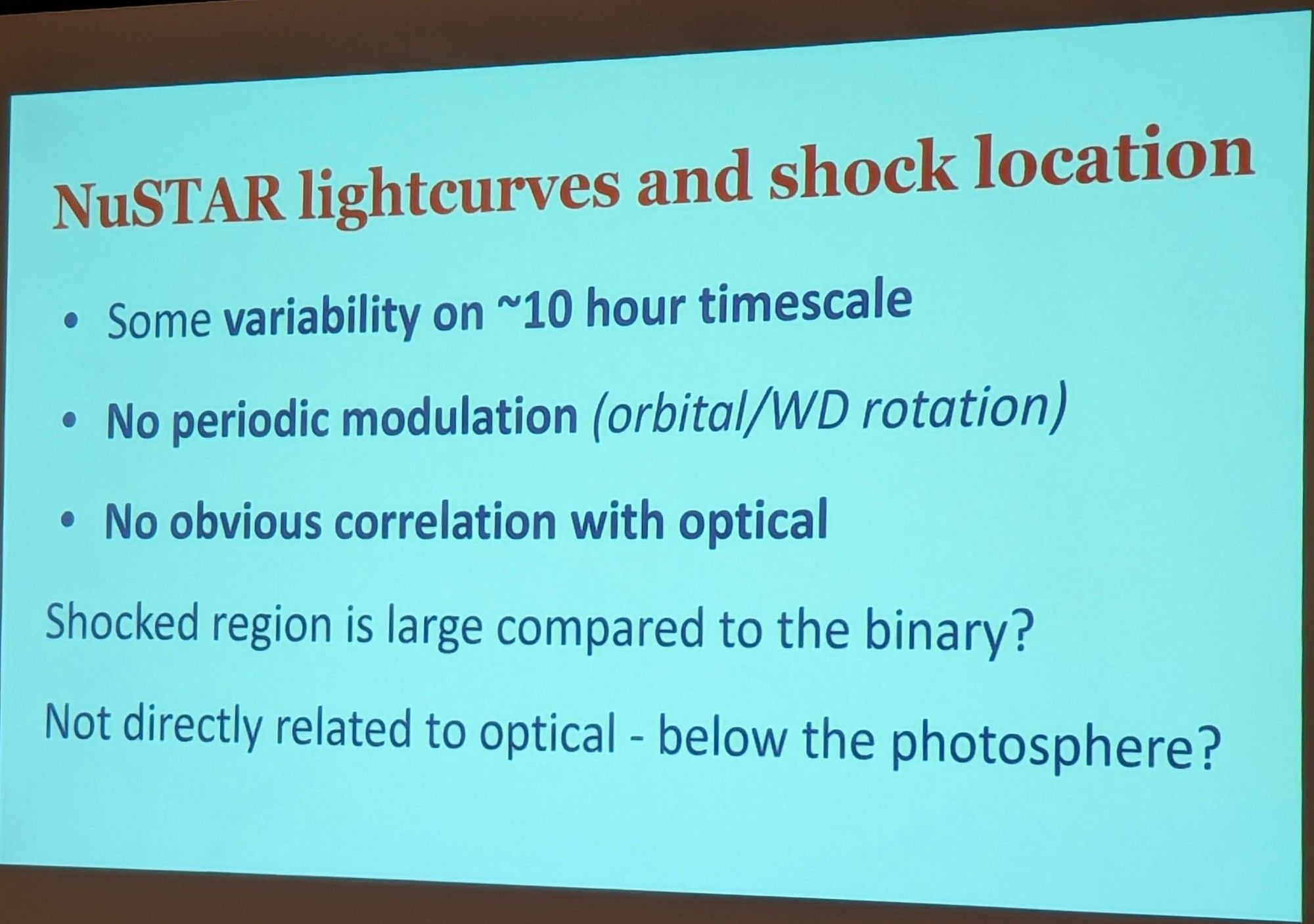 NuSTAR lightcurves and shock location
• Some variability on ~10 hour timescale
• No periodic modulation (orbital/WD rotation)
• No obvious correlation with optical
Shocked region is large compared to the binary?
Not directly related to optical - below the photosphere?