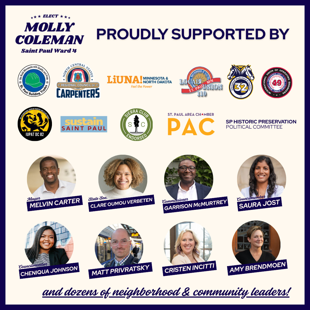 Graphic showing endorsements from building trades, carpenters, liuna, IBEW, teamsters, 49ers, painters, sustain Saint Paul, sierra club, St. Paul chamber, St. Paul historic preservation, Melvin Carter, Clare Oumou Verbeten, Harrison McMurtrey, Saura Jost, Cheniqua Johnson, Matt privratsky, Cristen incitti, Amy Brendmoen