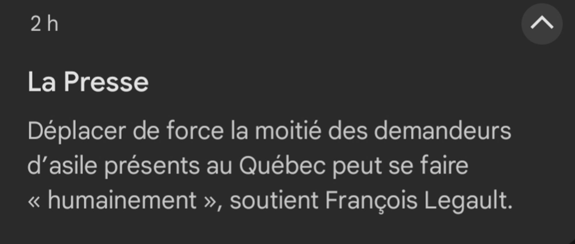 Notification de La Presse d'il y a deux heures : Déplacer de force la moitié des demandeurs d'asile présents au Québec peut se faire «humainement», soutient François Legault.
(François Legault est le Premier Ministre du Québec.)