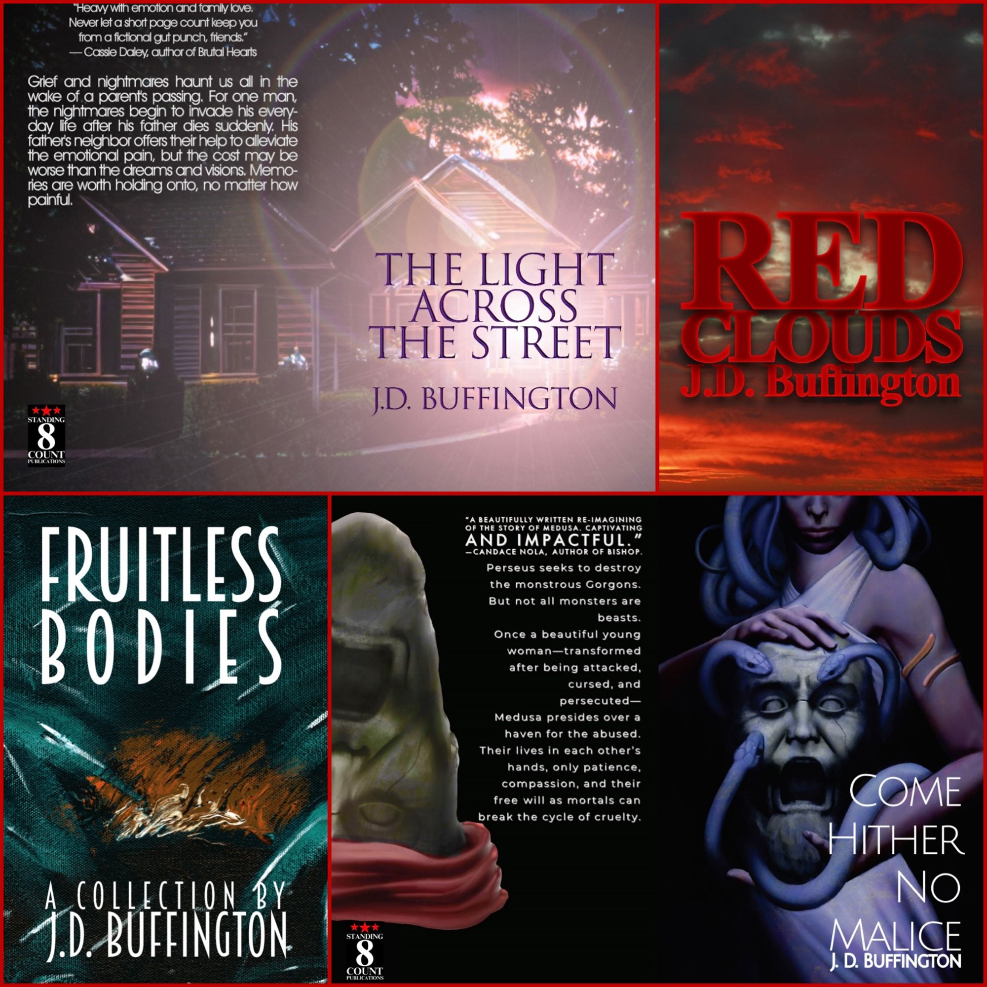 The covers of books by JD Buffington, out from Standing 8 Count, The Light Across the Street, Red Clouds, Fruitless Bodies: A Collection, and Cone Hither No Malice