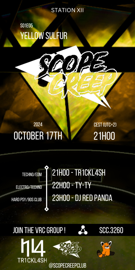 An event poster with a yellow upside down pyramid in the background
Text info as follows
Event location: Station XII (a vrchat world)
Event name: S01E05 - "Yellow Sulfur"
Event date: 2024-10-17 21h00 CEST (UTC+2)
Lineup:
- 21h00 TR1CKL4SH
- 22h00 Ty-Ty
- 23h00 DJ Red Panda
Join the VRC group ! SCC.3260