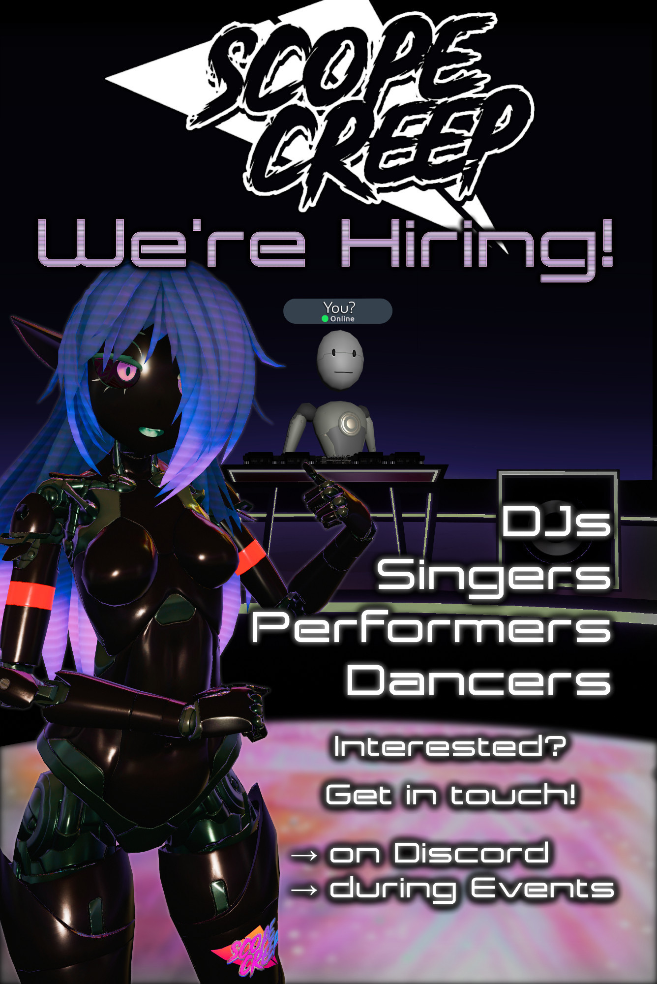 A poster of a Runa avatar in front of the stage of a vrchat club.
Behind the DJ controller, a default vrchat avatar with a "You ?" nameplate.
The text on the poster:

Scope Creep
We're Hiring!

DJs
Singers
Performers
Dancers

Interested?
Get in touch!

-> on Disord
-> during Events