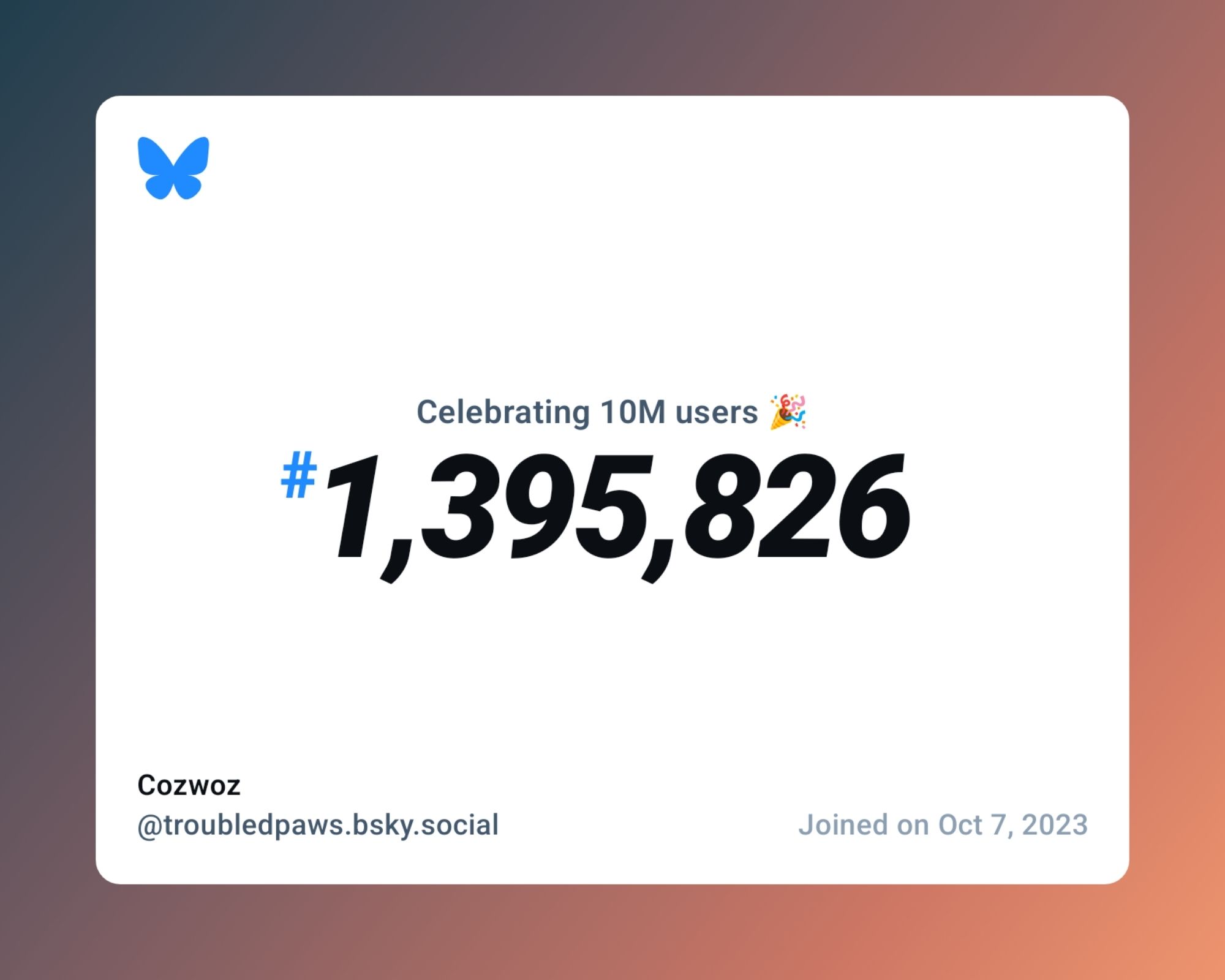 A virtual certificate with text "Celebrating 10M users on Bluesky, #1,395,826, Cozwoz ‪@troubledpaws.bsky.social‬, joined on Oct 7, 2023"