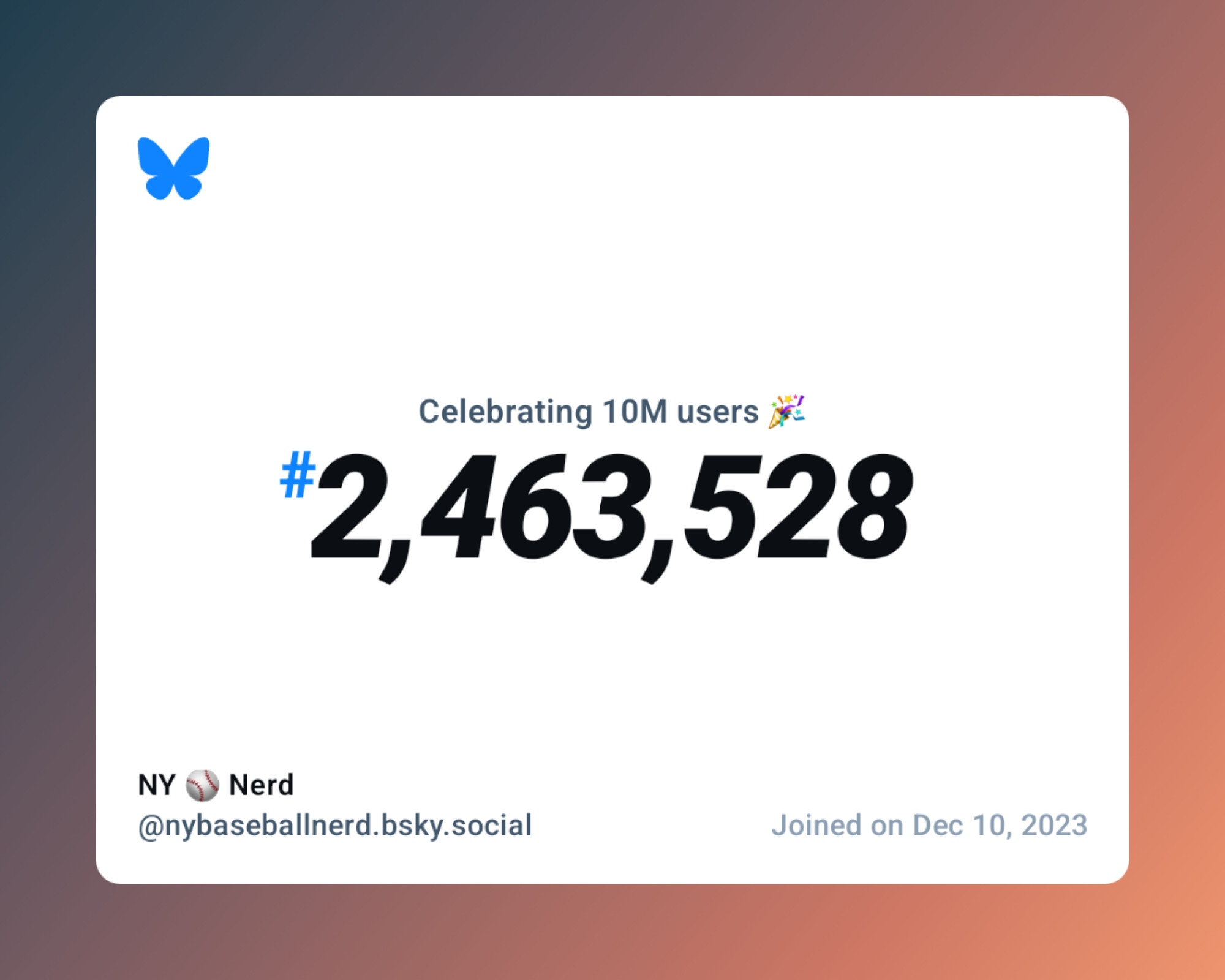 A virtual certificate with text "Celebrating 10M users on Bluesky, #2,463,528, NY ⚾️ Nerd ‪@nybaseballnerd.bsky.social‬, joined on Dec 10, 2023"