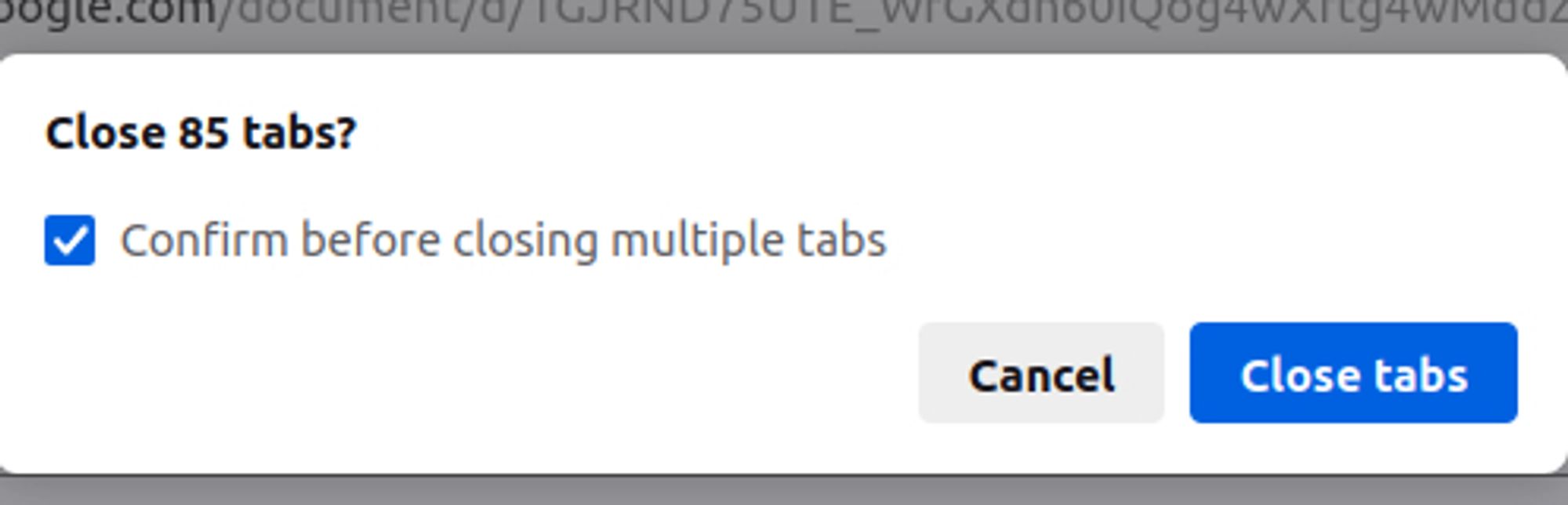 Pop up saying "Close 85 tabs?"