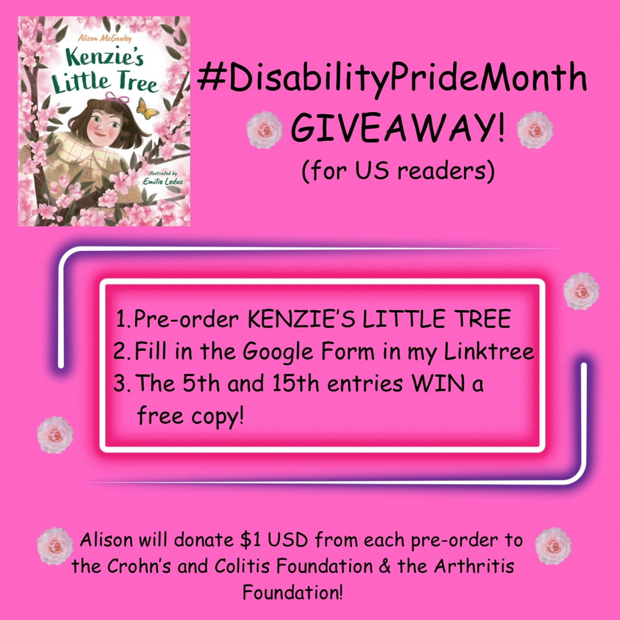 The front cover of KENZIE’S LITTLE TREE by Alison McGauley and Emilie Leduc, a heading of #DisabilityPrideMonth GIVEAWAY! (for US readers), and other details: Pre-order KENZIE’S LITTLE TREE
Fill in the Google Form in my Linktree
The 5th and 15th entries WIN a 
      free copy!

   Alison will donate $1 USD from each pre-order to the Crohn’s and Colitis Foundation & the Arthritis Foundation!