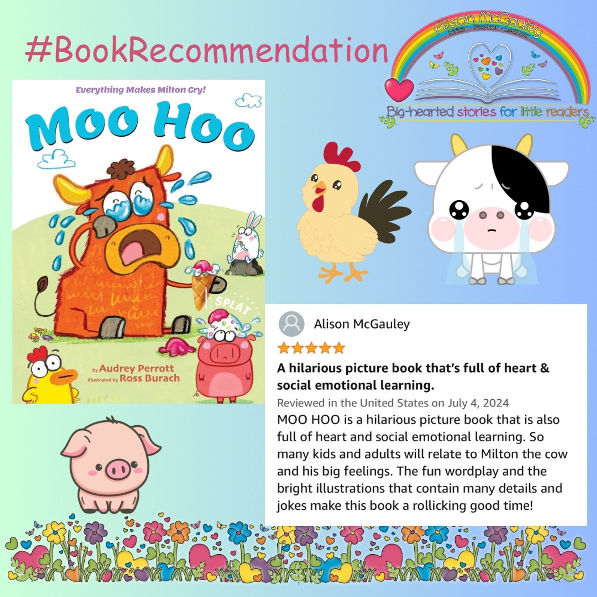 The front cover of the picture book MOO HOO by Audrey Perrott and Ross Burach along with a five star Amazon review that reads:
A hilarious picture book that’s full of heart & social emotional learning. 

MOO HOO is a hilarious picture book that is also full of heart and social emotional learning. So many kids and adults will relate to Milton the cow and his big feelings. The fun wordplay and the bright illustrations that contain many details and jokes make this book a rollicking good time!