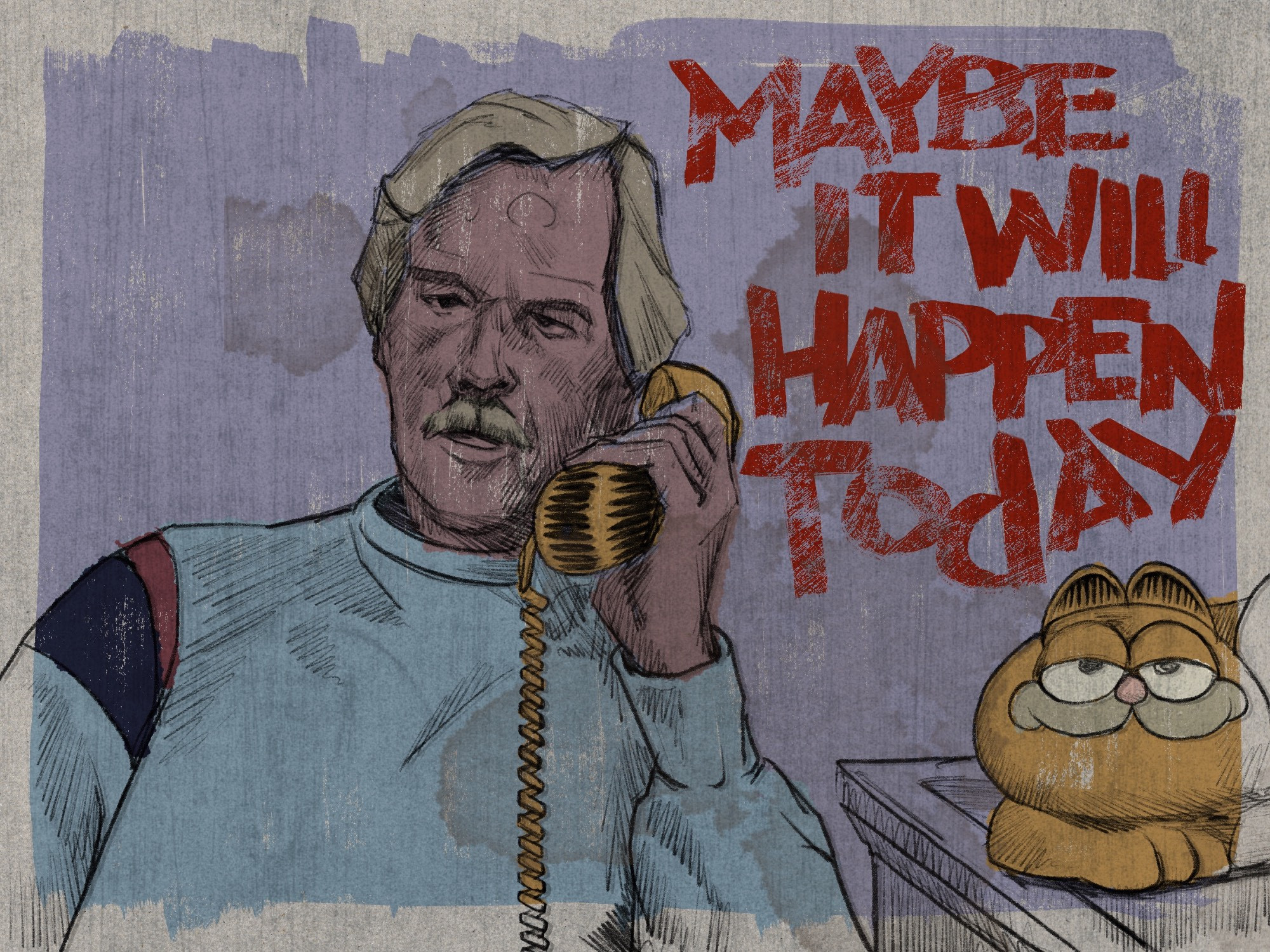 A digital illustration of a blond man with an out of date haircut and a mustache wearing a gray sweatshirt with blue and red stripes at the shoulder. He's talking into the handset of a Garfield-shaped telephone, the body of which sits on a small table next to him. The overall effect of the rendering is cruddy and grimy and weird. Cruddy red lettering that maybe looks like it was done with a paint roller to the right of the frame reads 'Maybe it will happen today'. 

(If you'd like to attempt to make some bit of sense of this one try searching for 'I have to reform the ninja empire' and follow the rabbit down the hole.)