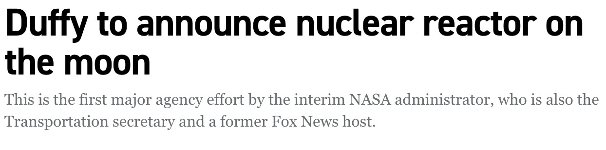 Duffy to announce nuclear reactor on the moon
This is the first major agency effort by the interim NASA administrator, who is also the Transportation secretary and a former Fox News host.

