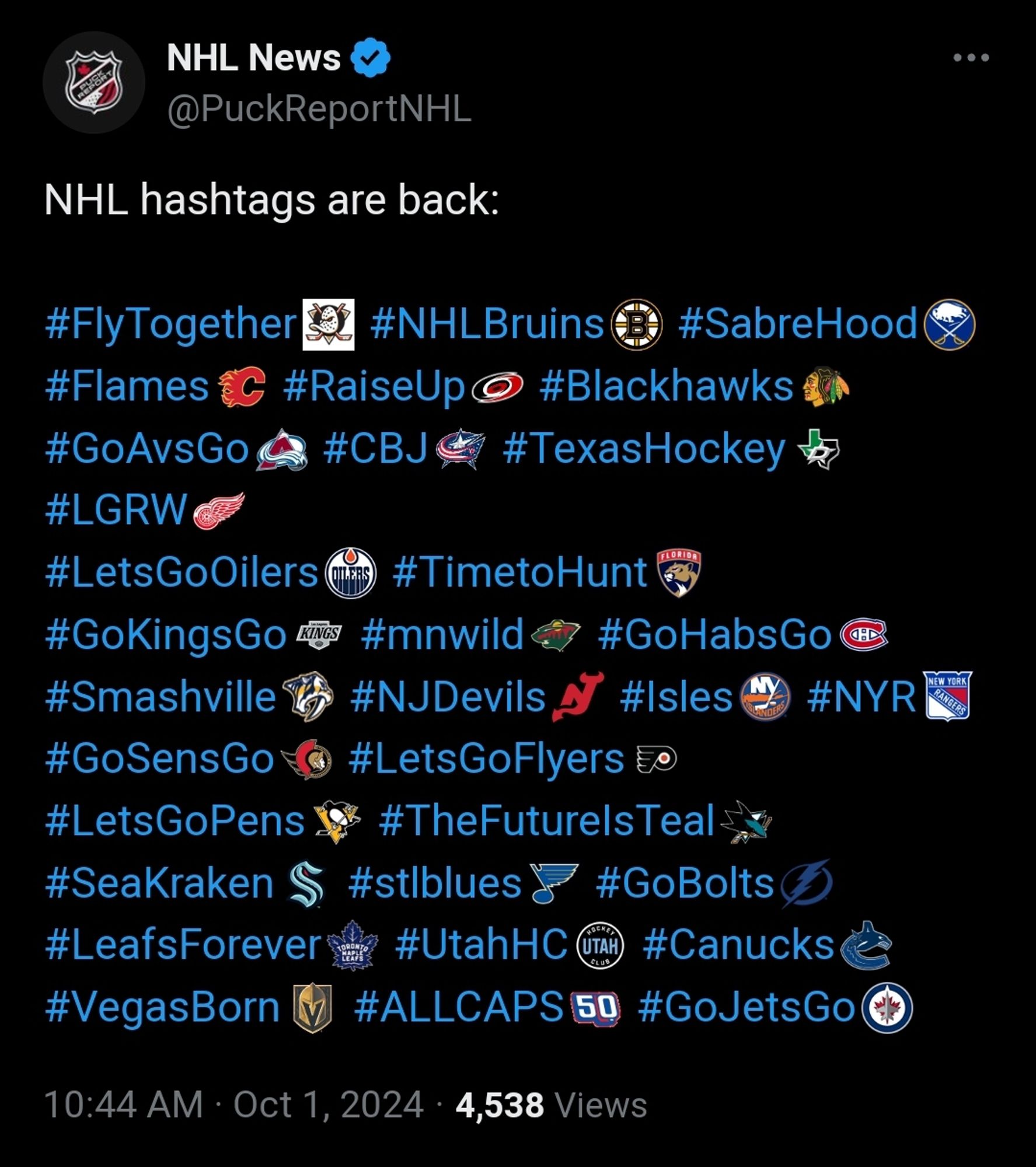 NHL hashtags are back:

#FlyTogether #NHLBruins #SabreHood #Flames #RaiseUp #Blackhawks #GoAvsGo #CBJ #TexasHockey #LGRW #LetsGoOilers #TimetoHunt #GoKingsGo #mnwild #GoHabsGo #Smashville #NJDevils #Isles #NYR #GoSensGo #LetsGoFlyers #LetsGoPens #TheFutureIsTeal #SeaKraken #stlblues #GoBolts #LeafsForever #UtahHC #Canucks #VegasBorn #ALLCAPS #GoJetsGo