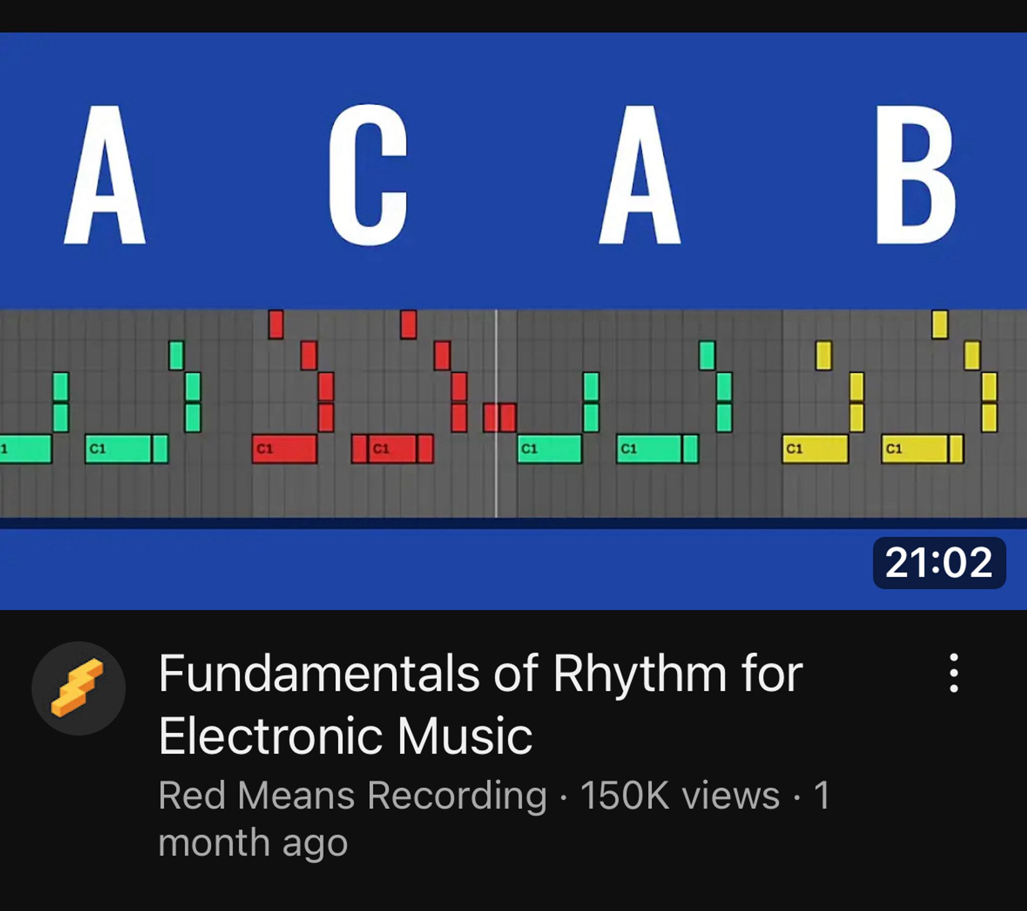 YouTube thumbnail. Image shows rhythmic patterns labeled 
A C А В

21:02
Fundamentals of Rhythm for
Electronic Music
Red Means Recording • 150K views • 1 month ago