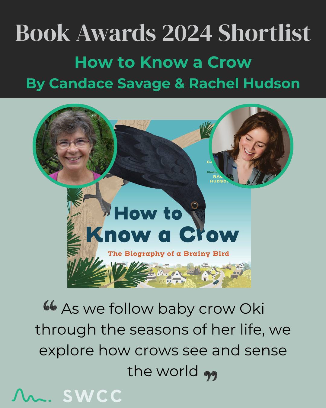 Graphic announcing the 2024 SWCC Book Awards shortlist title How to Know a Crow: The Biography of a Brainy Bird by Candace Savage and Rachel Hudson. The illustrated book cover features a large crow perched on a tree branch overlooking a village. Circular portraits of the author and illustrator appear above the cover. A quote reads: 'As we follow baby crow Oki through the seasons of her life, we explore how crows see and sense the world.' SWCC logo is at the bottom.