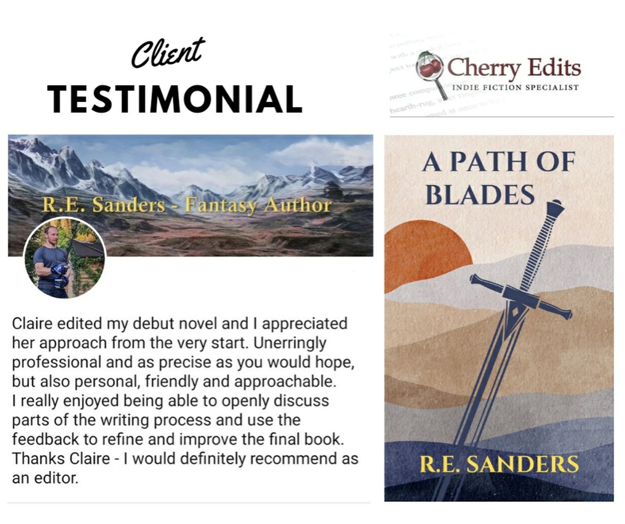 A testimonial from R E Sanders about my editing services. He says I am personal, friendly, approachable, precise, professional. He says the feedback I gave him helped him refine and improve the final book. Also pictured is the cover of his novel A Path of Blades.