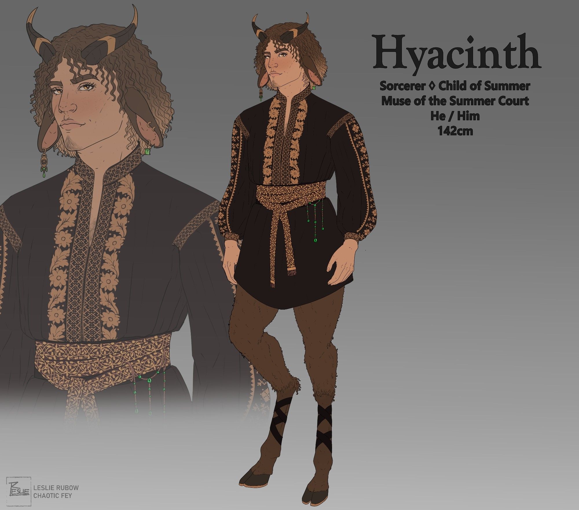 Character Sheet of an OC. Text in the upper right corner: Hyacinth, Sorcerer - child of summer. Muse of the summer court. He/Him. 142cm

Hyacinth is a satyr with tanned skin and freckles. He has curly brown hair. Two goat horns sprout from his forehead. Those have a dark brown colour and are adorned with gold jewellery. 
He wears a long, nearly black shirt with golden embroideries, together with an intricate belt.  He had goat legs and goat ears.