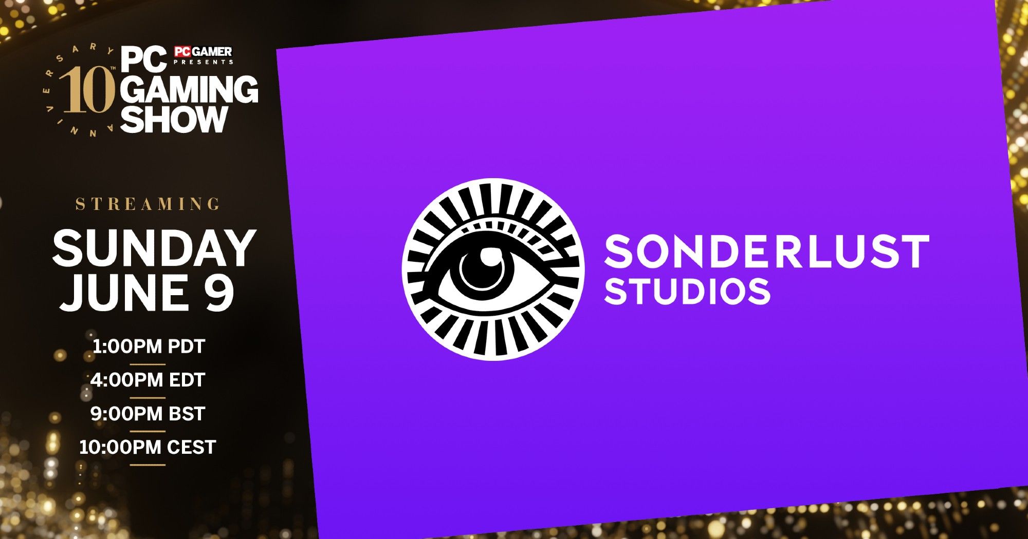 A promotional image for the 10th anniversary PC Gaming Show which includes details for the event and the updated Sonderlust Studios company logo. The copy reads as follows:

PC GAMER PRESENTS: 10th Anniversary PC Gaming Show, streaming Sunday, June 9. 1:00 PM PDT, 4:00 PM EDT, 9:00 PM BST, 10:00 PM CEST.