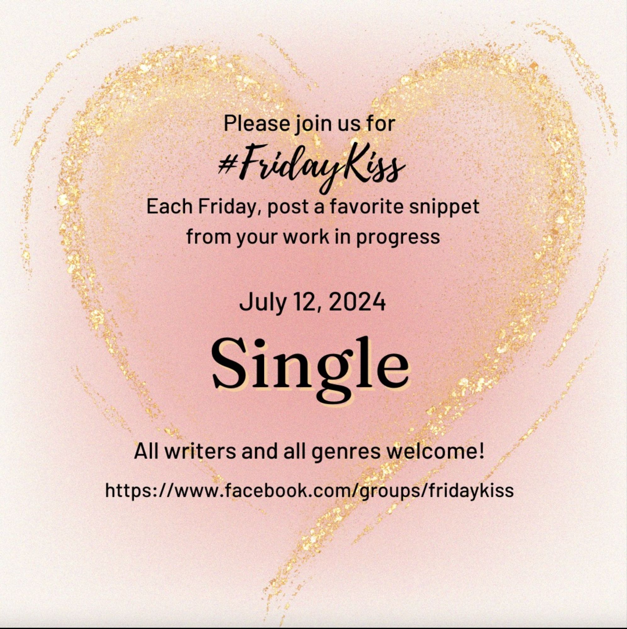 Image has a pale pink background, growing to a darker pink heart shape in the middle. Swoopy glittery gold lines emphasize the heart shape. In black text reads: Please join us for #FridayKiss Each Friday, post a favorite snippet from your work in progress July 12 SINGLE All writers and genres welcome! https://facebook.com/groups/fridaykiss