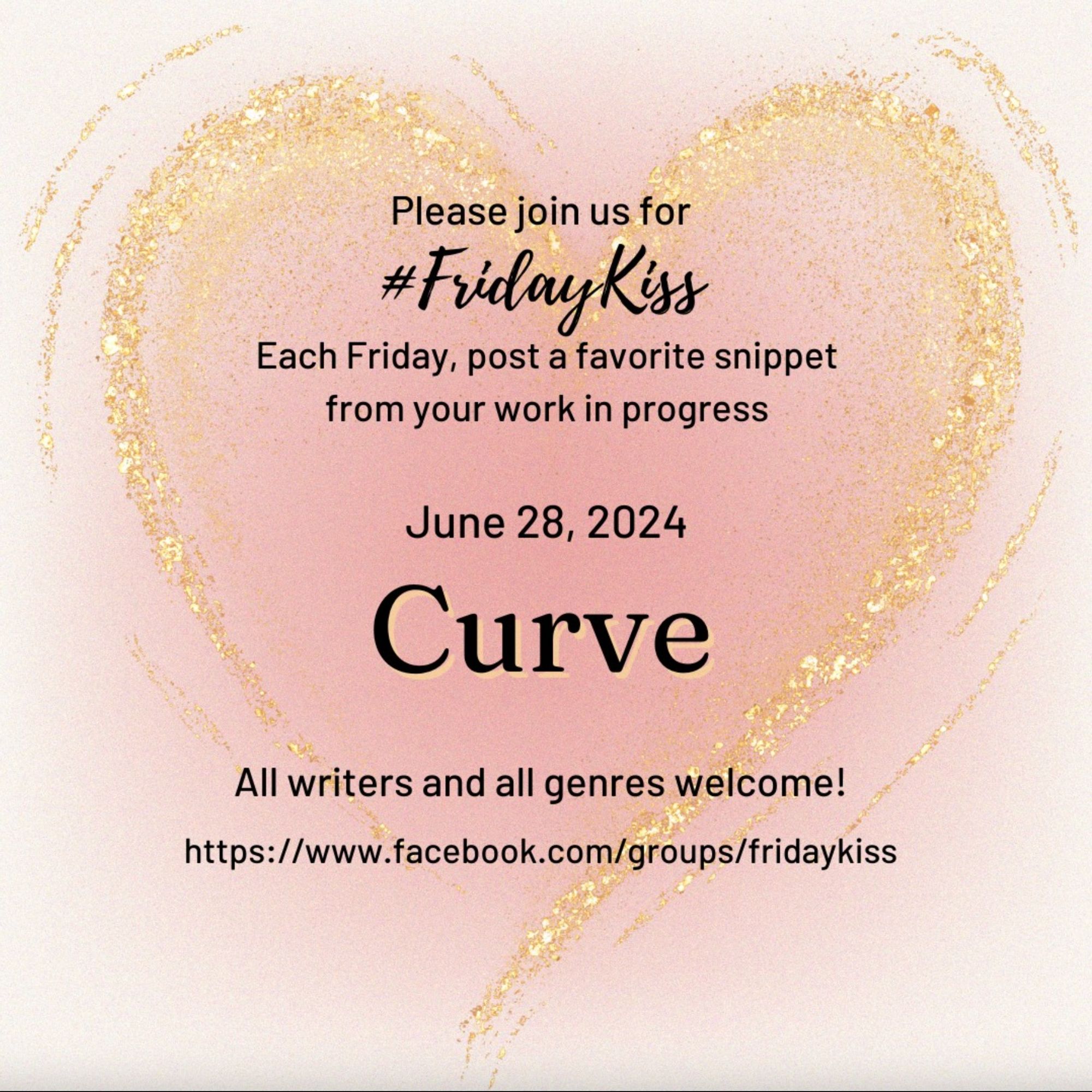 Image has a pale pink background, growing to a darker pink heart shape in the middle. Swoopy glittery gold lines emphasize the heart shape. In black text reads: Please join us for #FridayKiss Each Friday, post a favorite snippet from your work in progress June 28 CURVE All writers and genres welcome! https://facebook.com/groups/fridaykiss